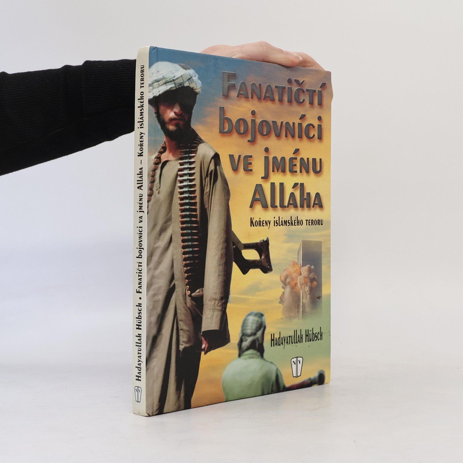 Hadayatullah Hübsch Fanatičtí bojovníci ve jménu Alláha. Kořeny islámského teroru