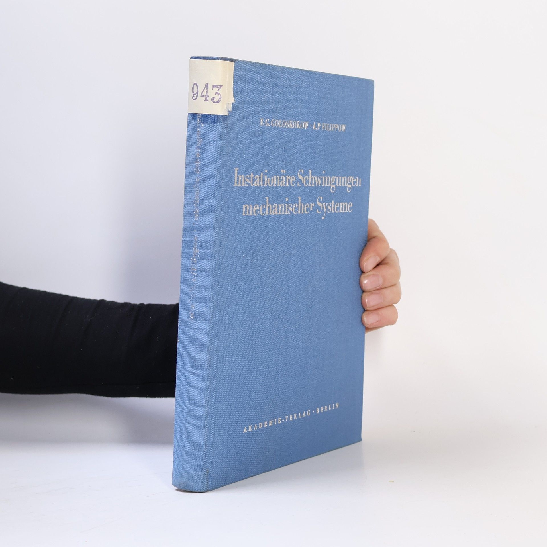 Evgenij Grigorʹevič Goloskokov Instationäre Schwingungen mechanischer Systeme