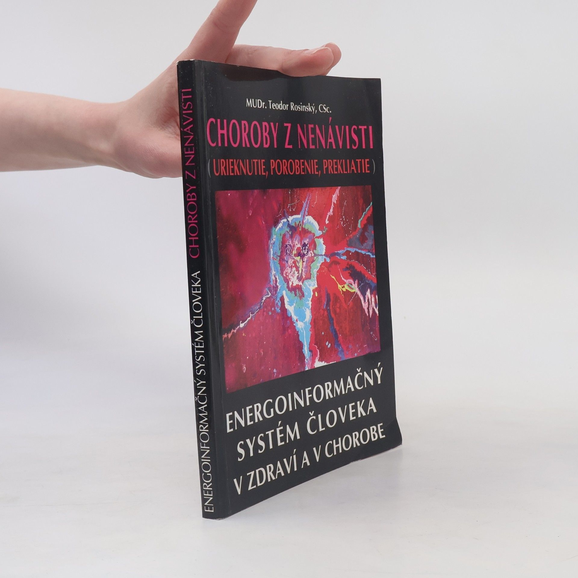 Teodor Rosinský Choroby z nenávisti (urieknutie, porobenie, prekliatie) - Energoinformačný systém človeka v zdraví a v chorobe