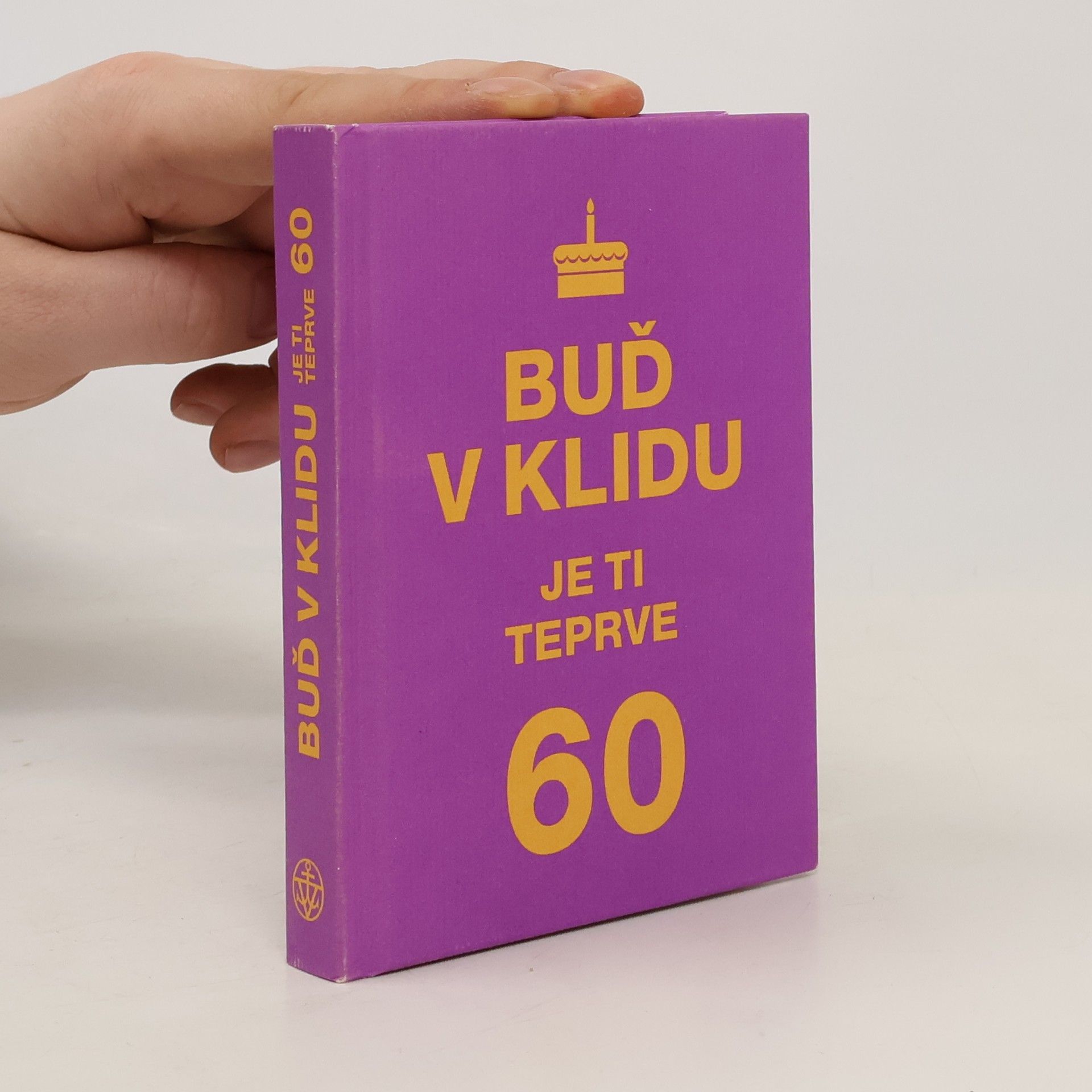Collectif d'auteurs Buď v klidu. Je ti teprve 60