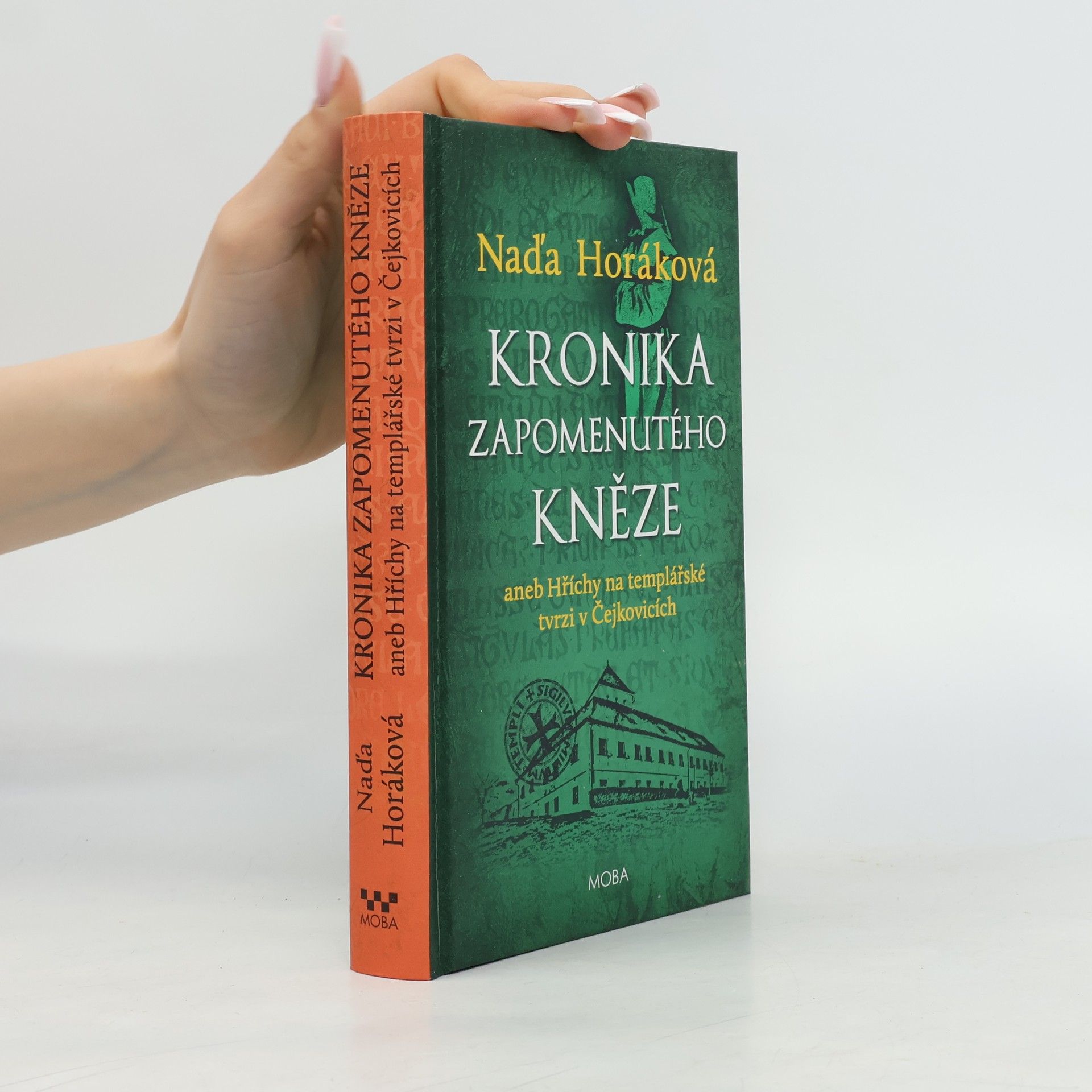 Naďa Horáková Kronika zapomenutého kněze. Aneb hříchy na templářské tvrzi v Čejkovicích