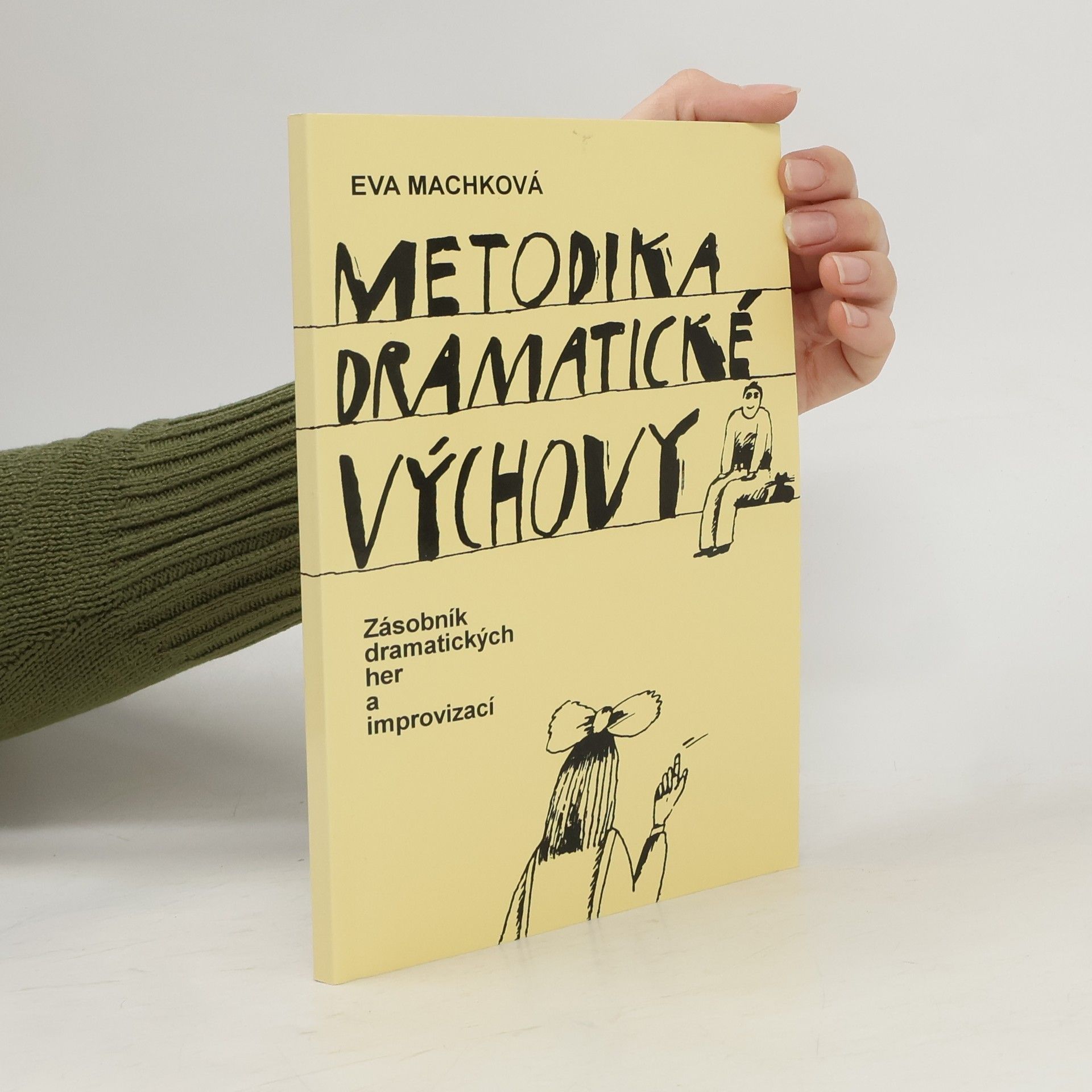 Eva Machková Metodika dramatické výchovy. Zásobník dramatických her a improvizací