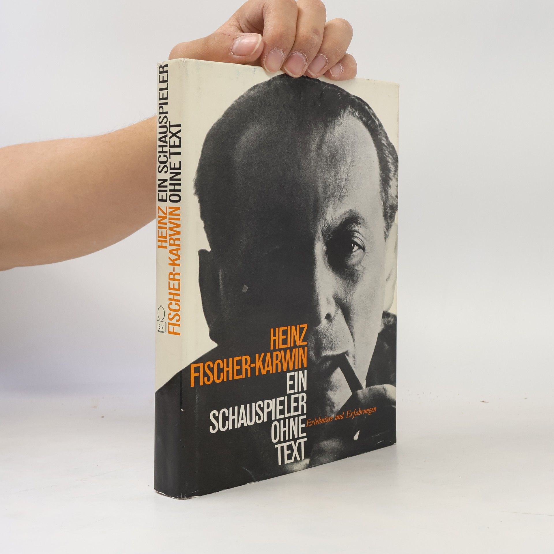 Heinz Fischer-Karwin Ein Schauspieler ohne Text : Erlebnisse und Erfahrungen