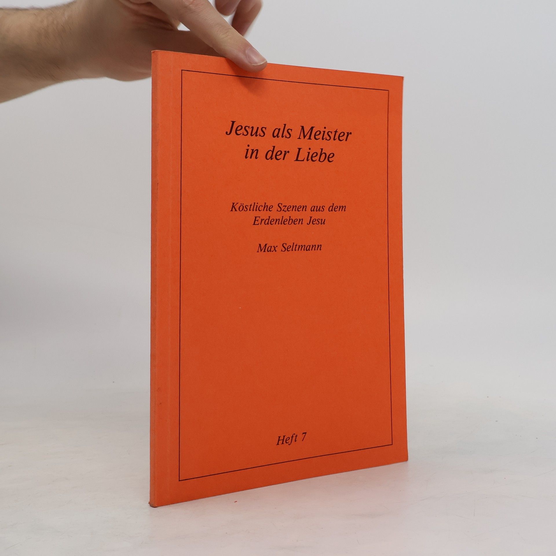 Max Seltmann Köstliche Szenen aus dem Erdenleben Jesu / Jesus als Meister in der Liebe