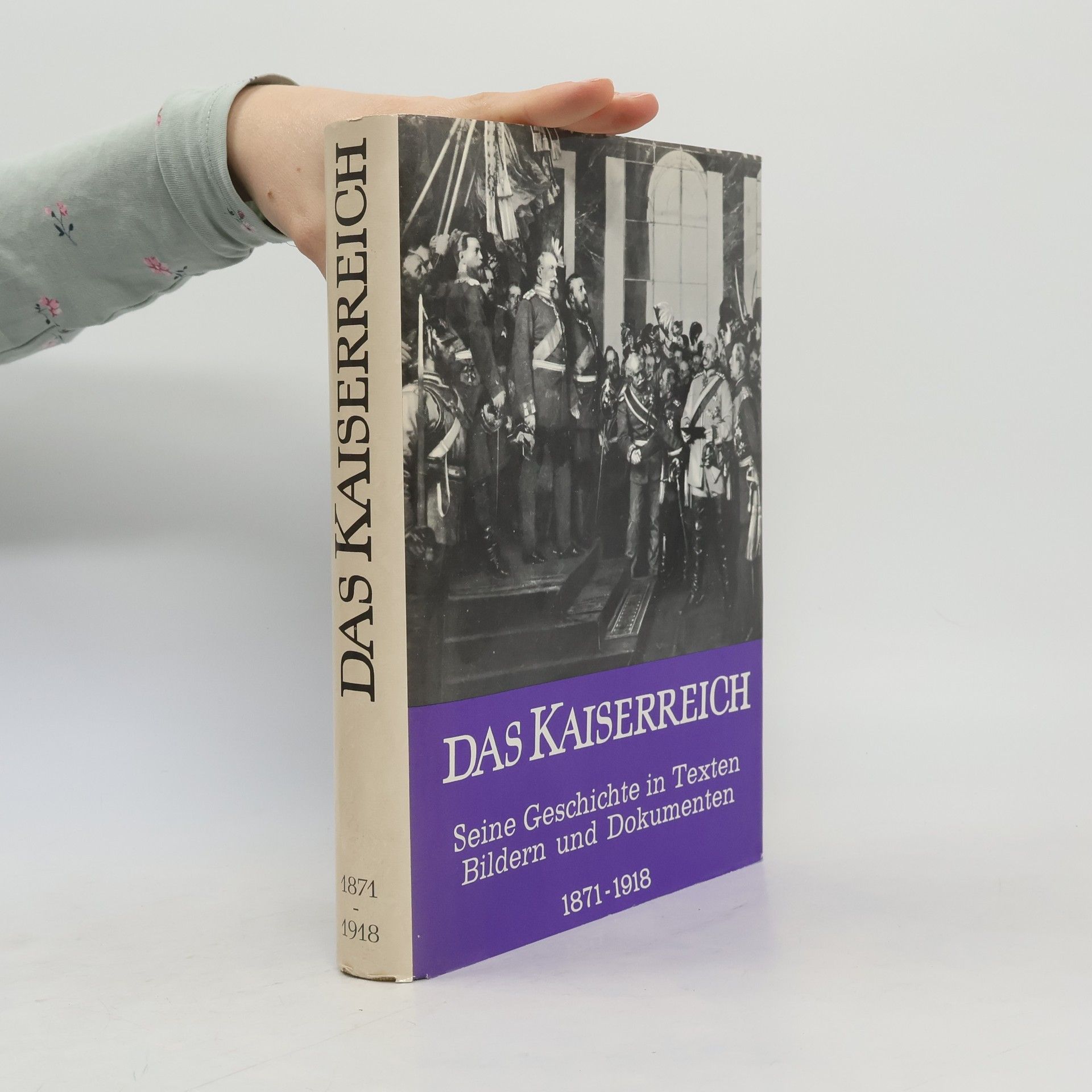 Hans Dollinger Das Kaiserreich: Seine Geschichte in Texten, Bildern, Und Dokumenten-1871-1918