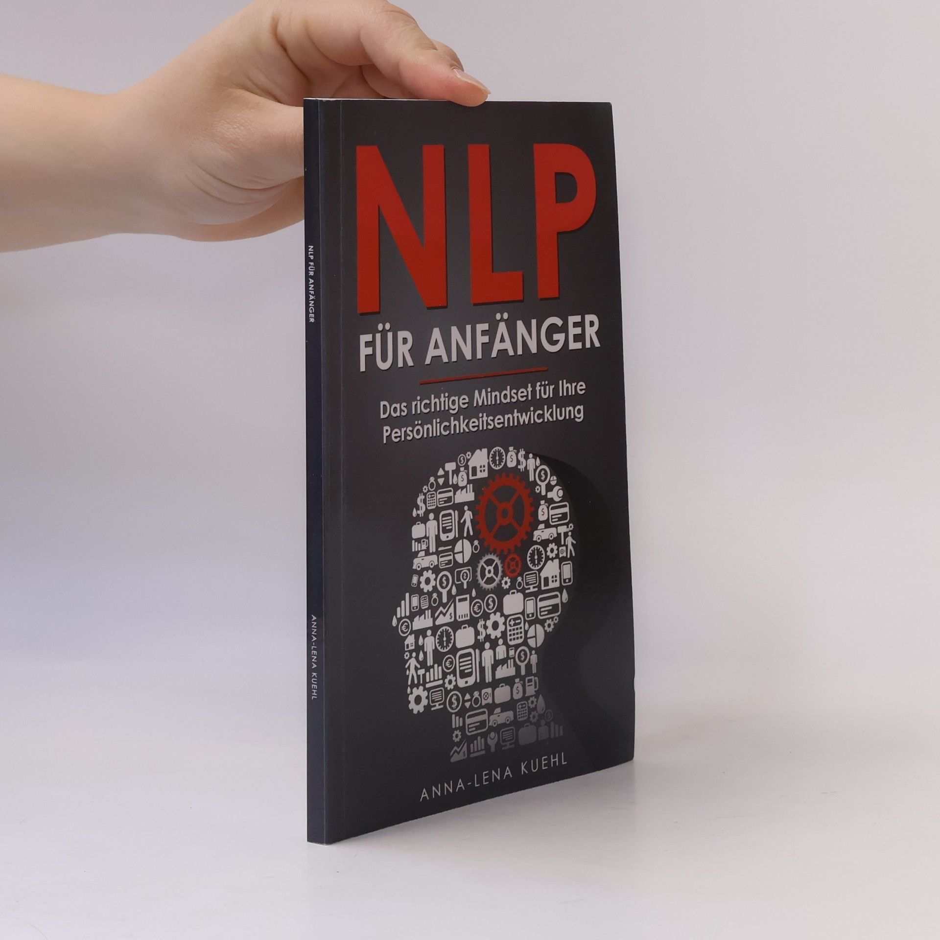 Anna-Lena Kuehl NLP für Anfänger - Das richtige Mindset für Ihre Persönlichkeitsentwicklung
