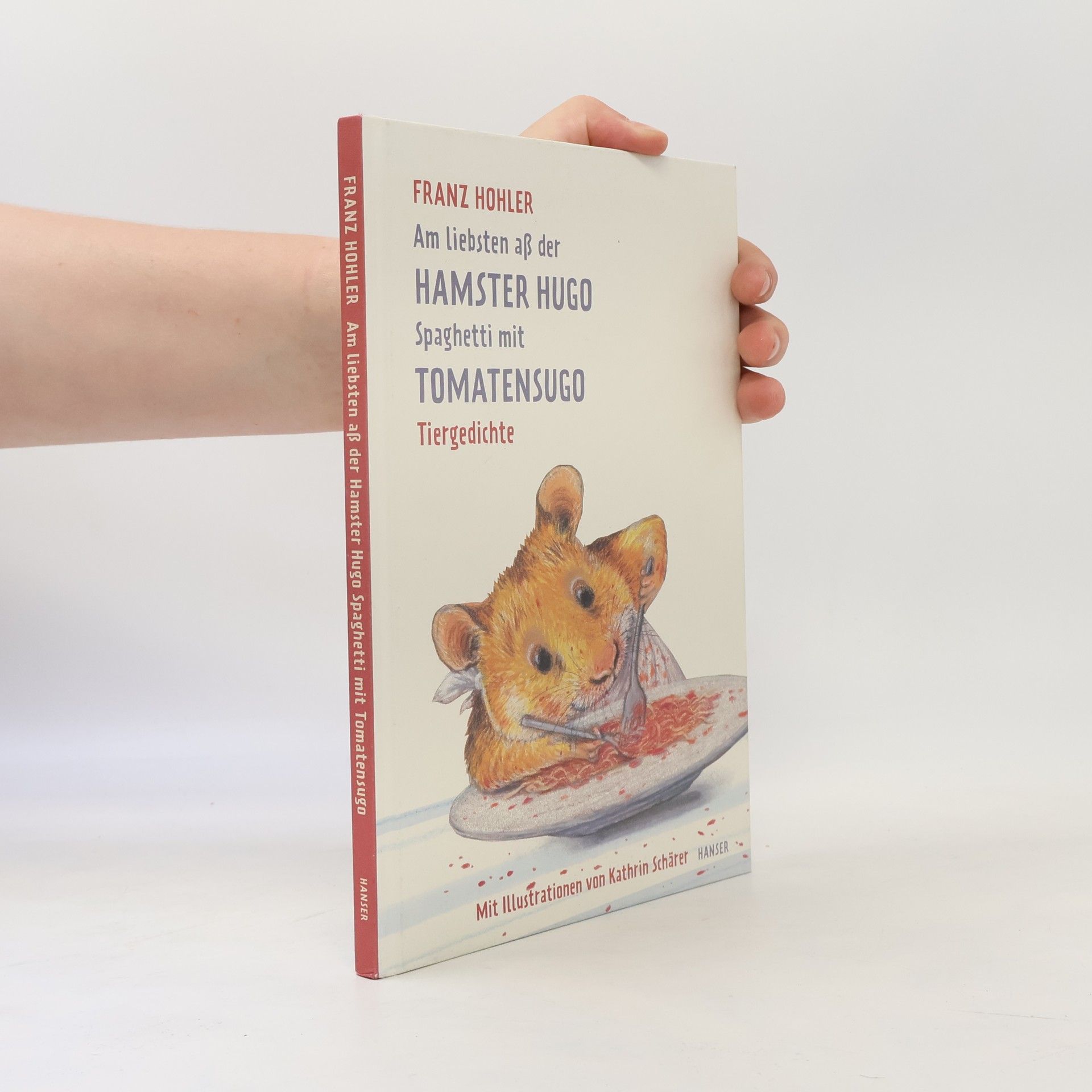 Franz Hohler Am liebsten aß der Hamster Hugo Spaghetti mit Tomatensugo