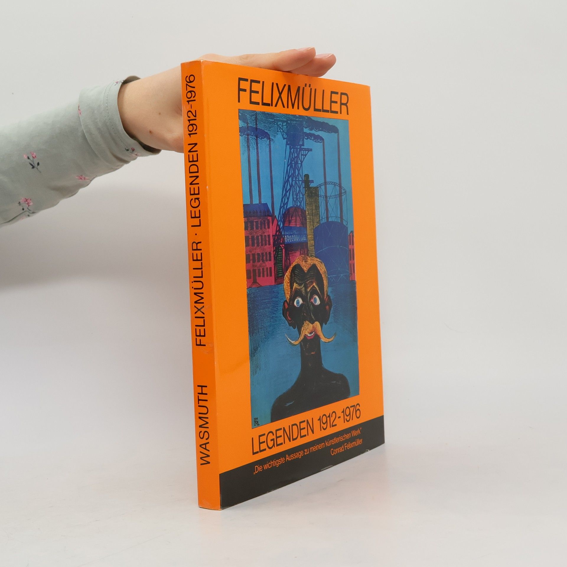 Conrad Felixmüller Felixmüller. Legenden 1912-1976