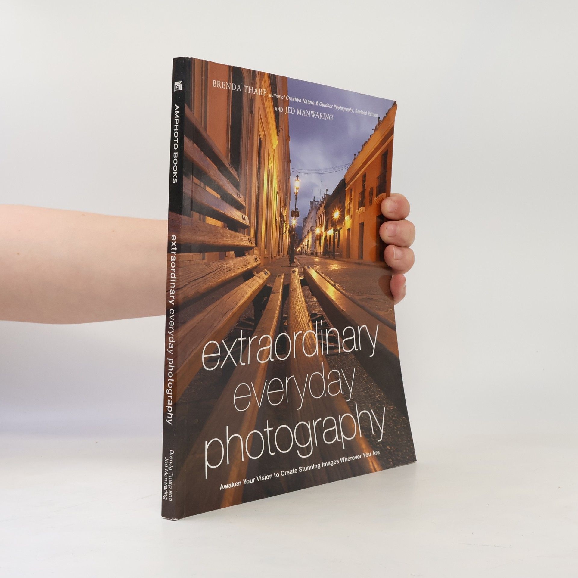 Jed Manwaring Extraordinary Everyday Photography. Awaken Your Vision to Create Stunning Images Wherever You Are