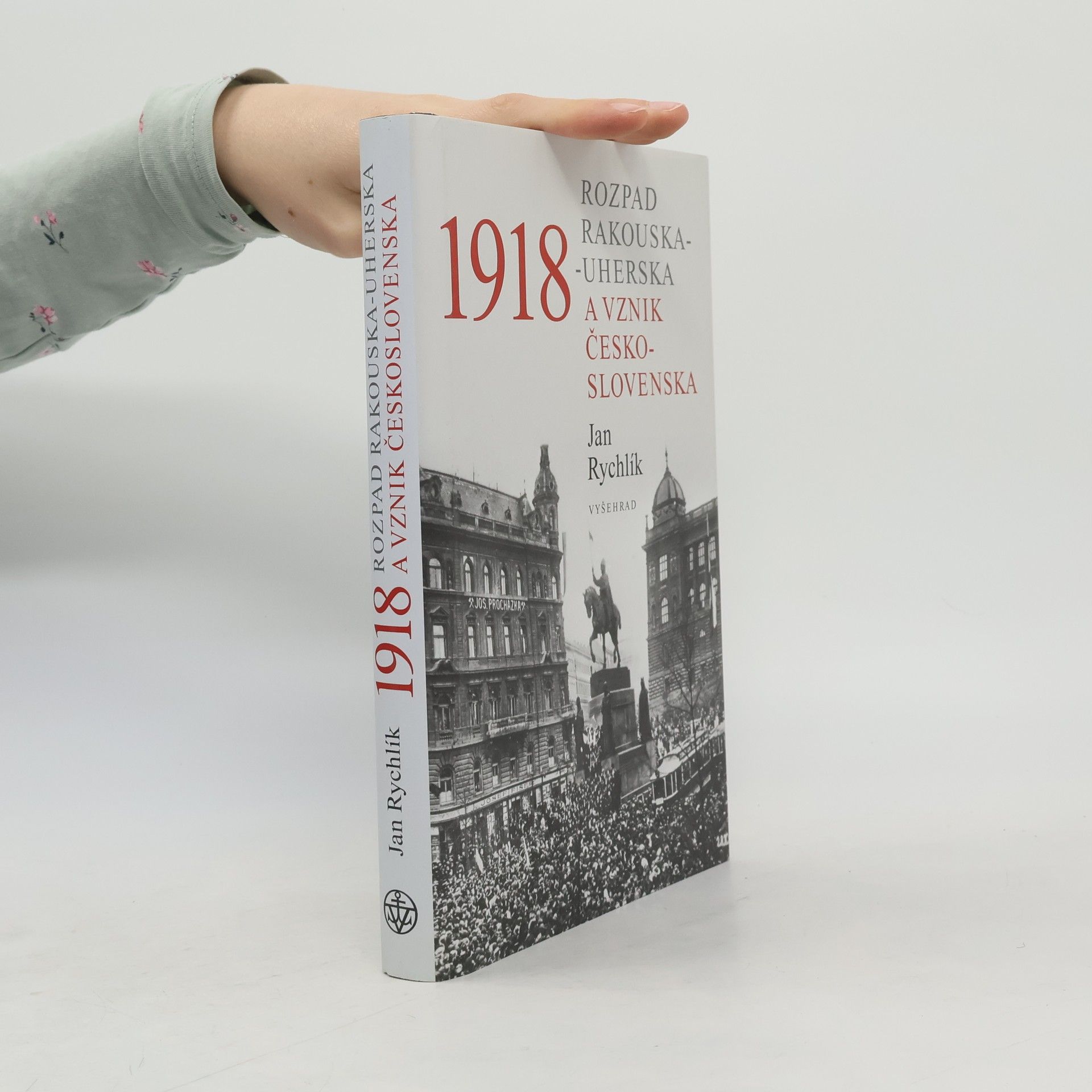 Jan Rychlík 1918: Rozpad Rakouska-Uherska a vznik Československa