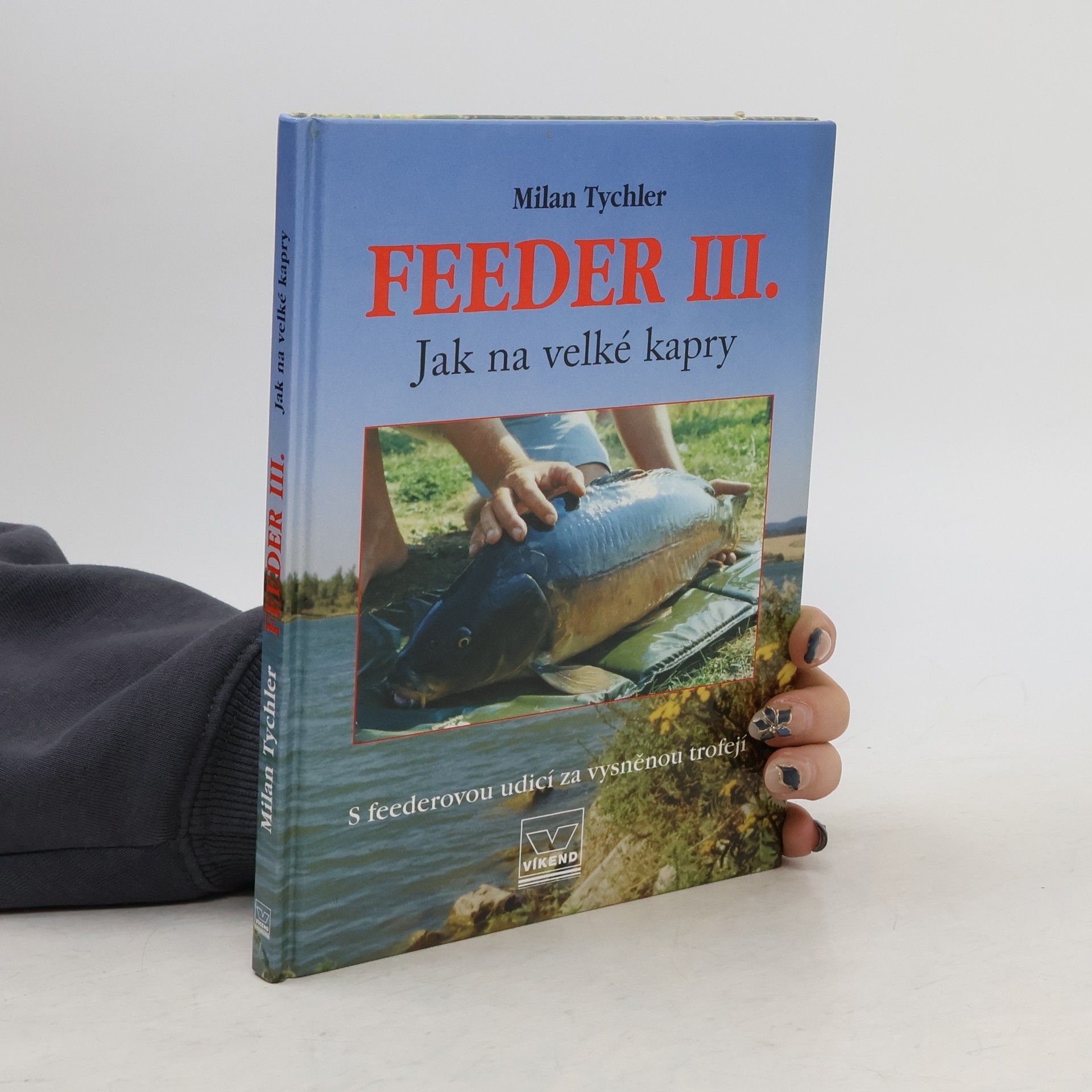 Milan Tychler Feeder III. : jak na velké kapry: S feederovou udicí za vysněnou trofejí