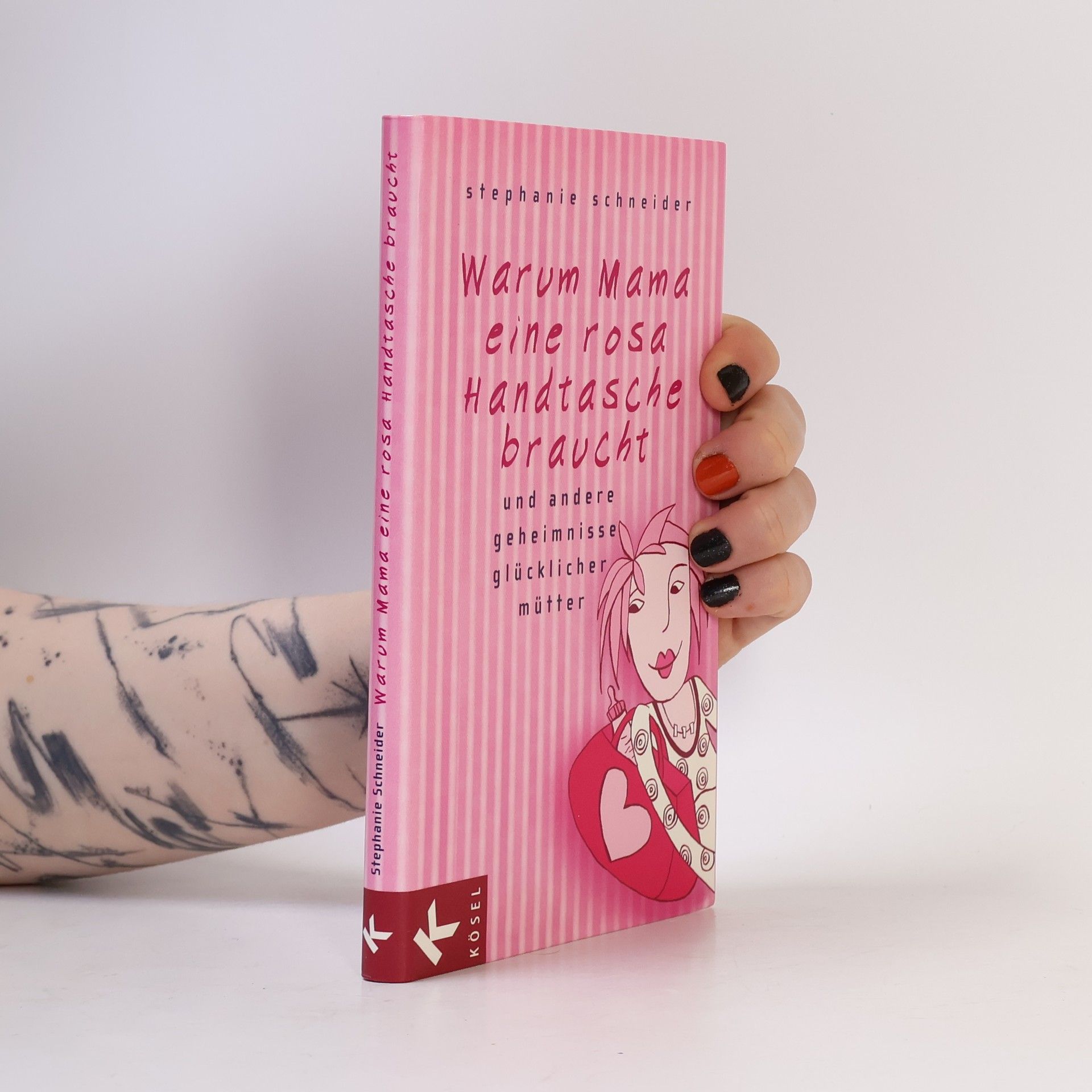 Stephanie Schneider Warum Mama eine rosa Handtasche braucht und andere Geheimnisse glücklicher Mütter