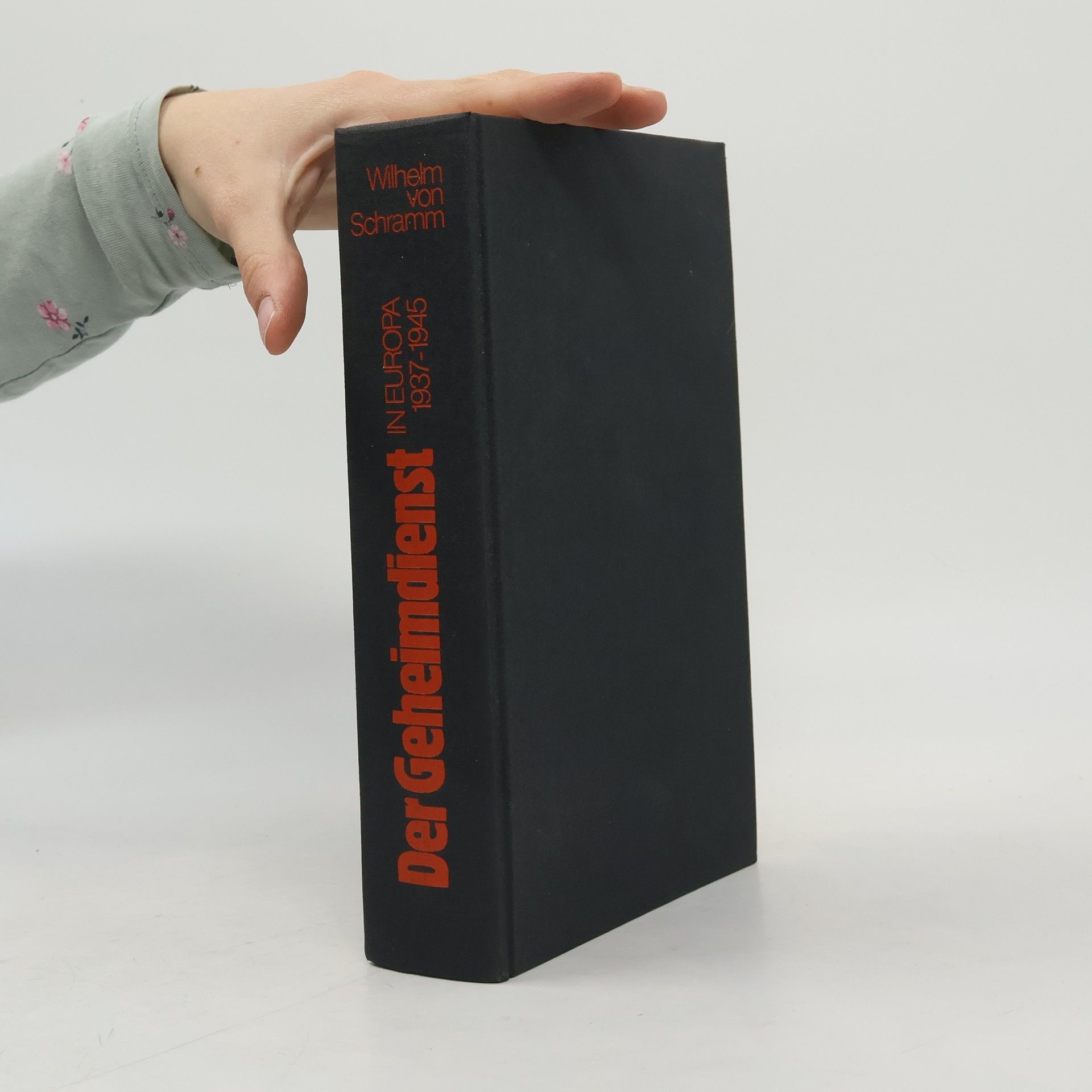 Wilhelm Ritter von Schramm Der Geheimdienst in Europa 1937 - 1945 [neunzehnhundertsiebenunddreissig bis neunzehnhundertfünfundvierzig]