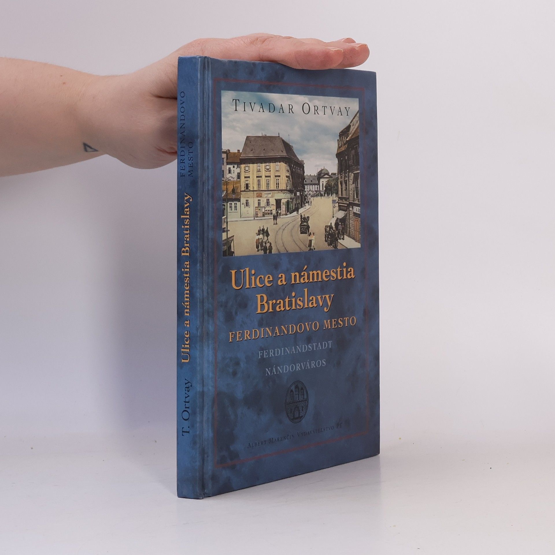 Tivadar Ortvay Ulice a námestia Bratislavy : Ferdinandovo mesto : Ferdinandstadt : Nándorváros