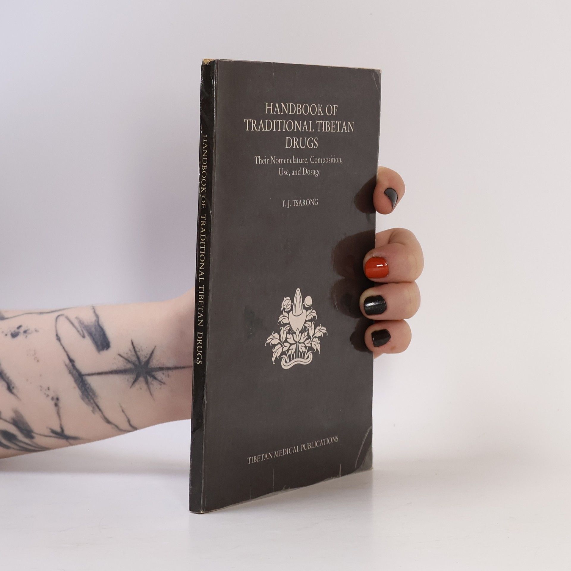 T. J. Tsarong Handbook of Traditional Tibetan Drugs: Their Nomenclature, Composition, Use, and Dosage
