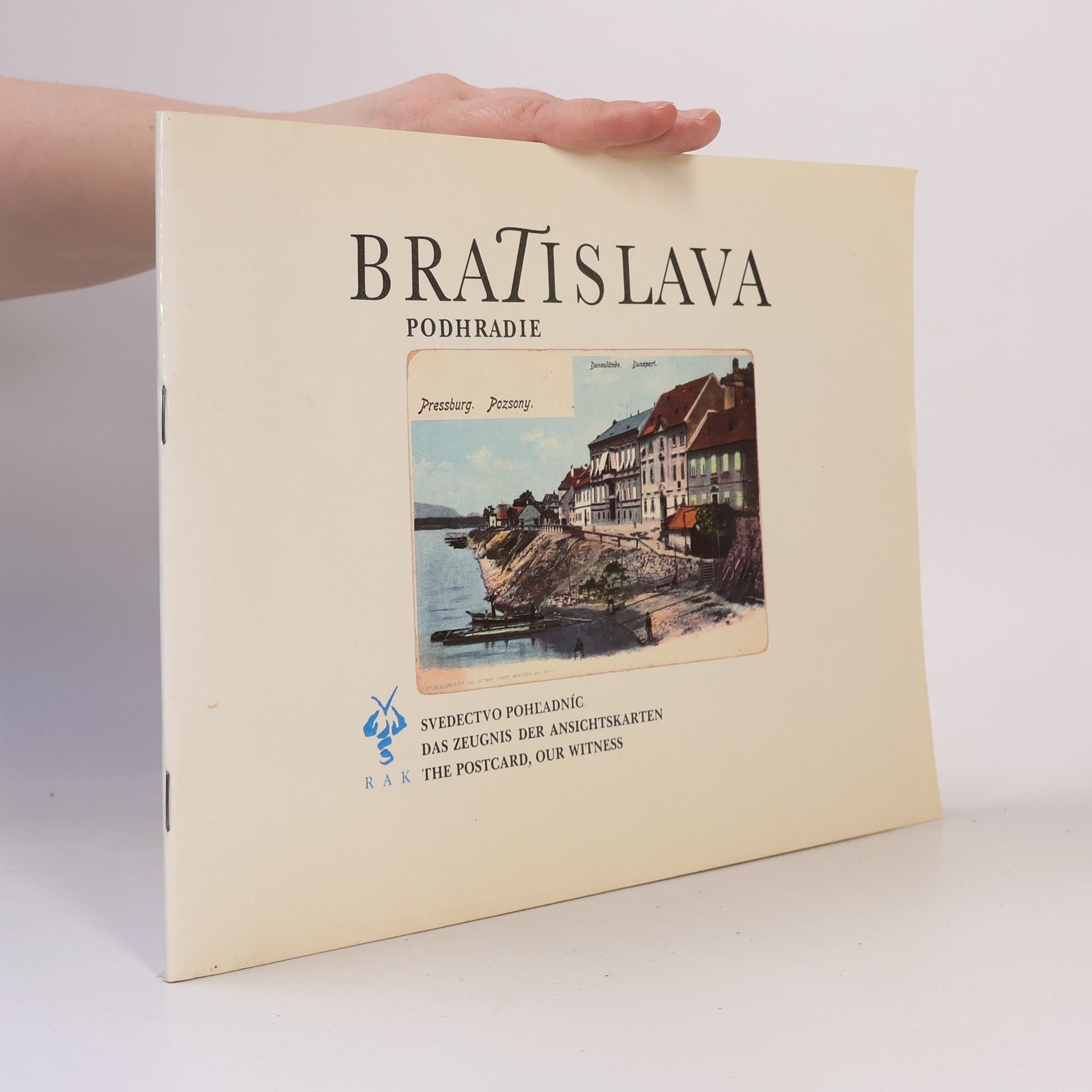 Pavel Dvořák Bratislava podhradie: Svedectvo pohľadníc = Das Zeugnis der Ansichtskarten = The Postcard, our Witness
