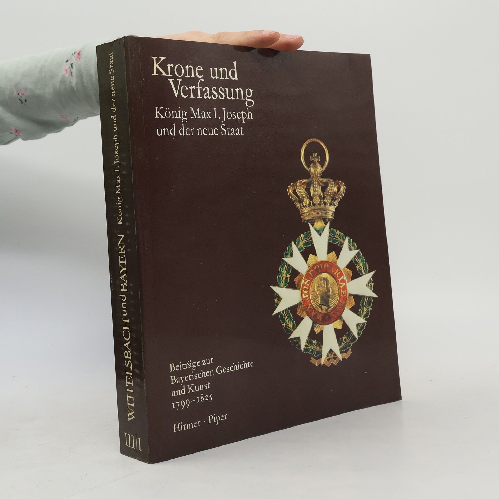 Hubert Glaser Wittelsbach und Bayern III/1. Krone und Verfassung. König Max I. Joseph und der neue Staat