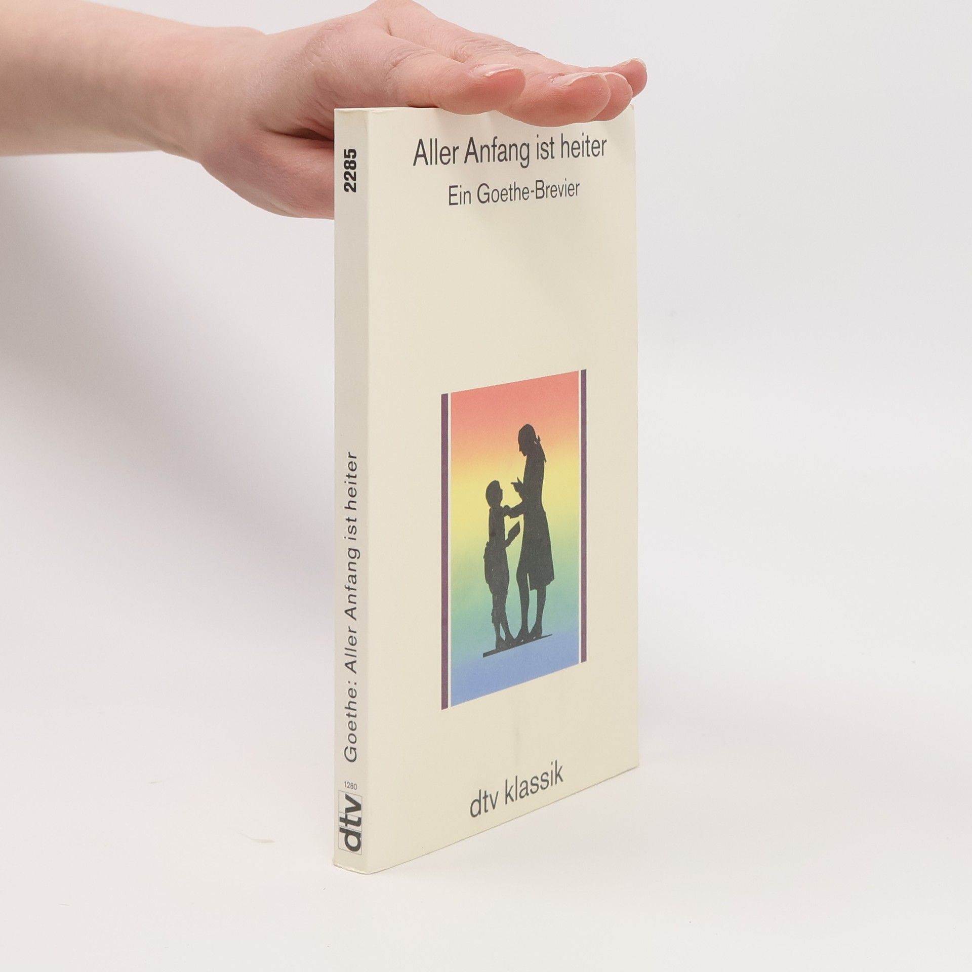 Johann Wolfgang von Goethe Aller Anfang ist heiter: ein Goethe-Brevier