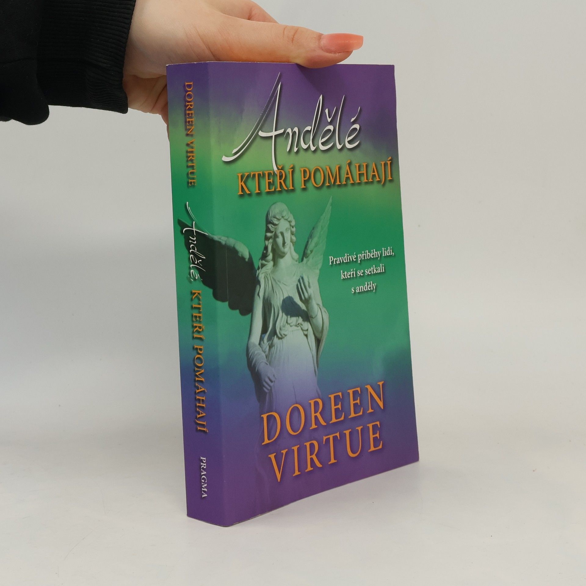 Doreen Virtue Andělé, kteří pomáhají : pravdivé příběhy lidí, kteří se setkali s anděly