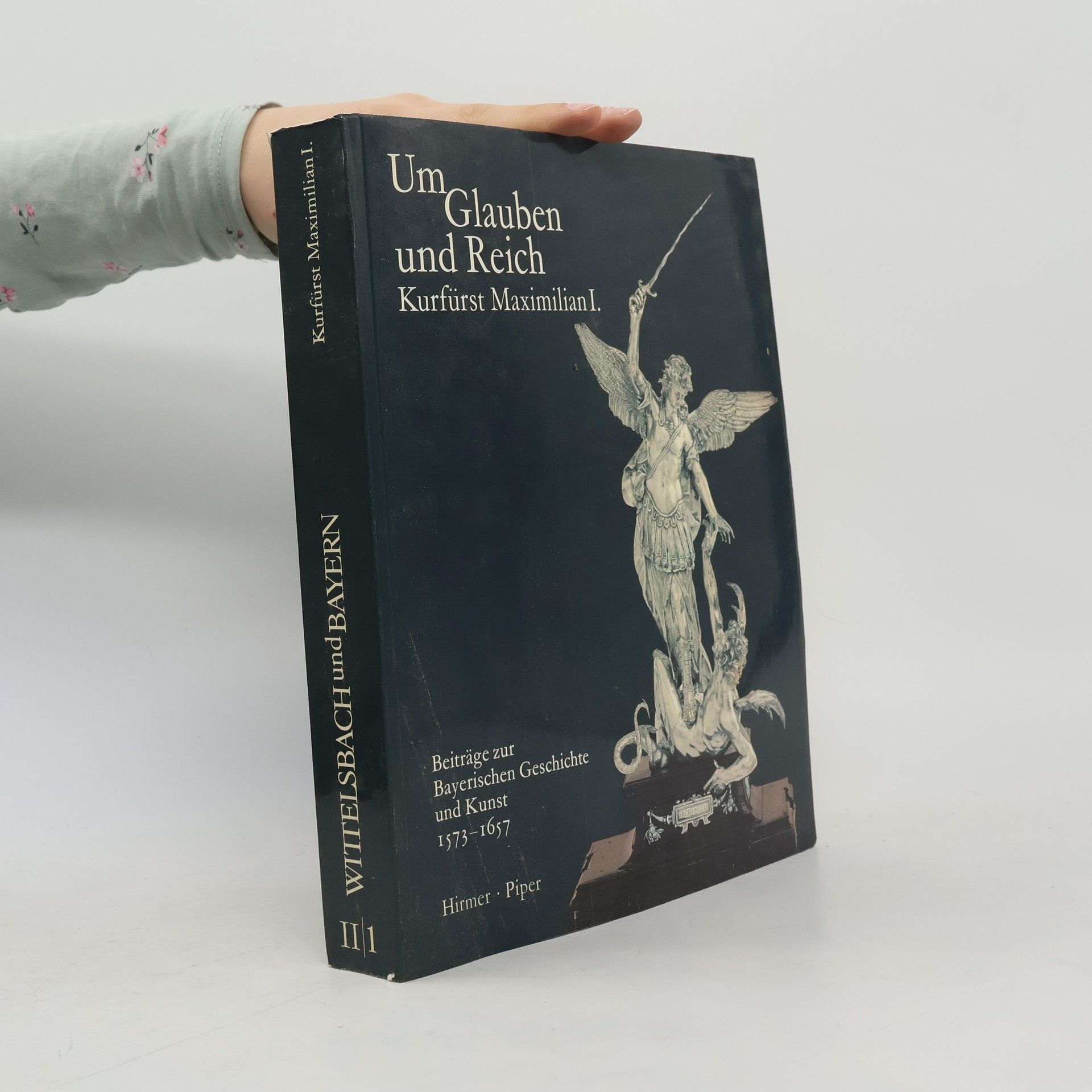 Hubert Glaser Wittelsbach und Bayern II/1. Um Glauben und Reich. Kurfürst Maximilian I.