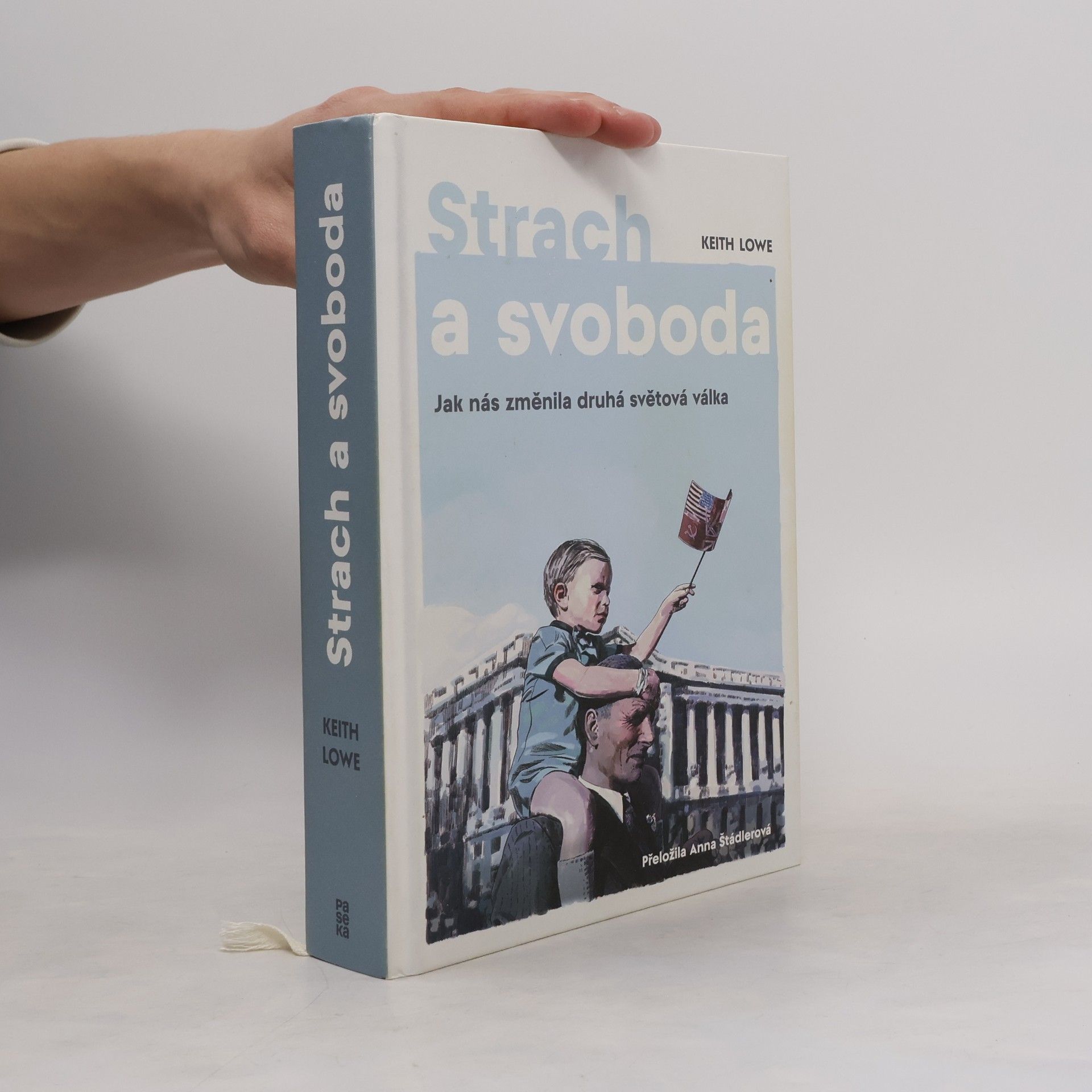 Keith Lowe Strach a svoboda: Jak nás změnila 2. světová válka