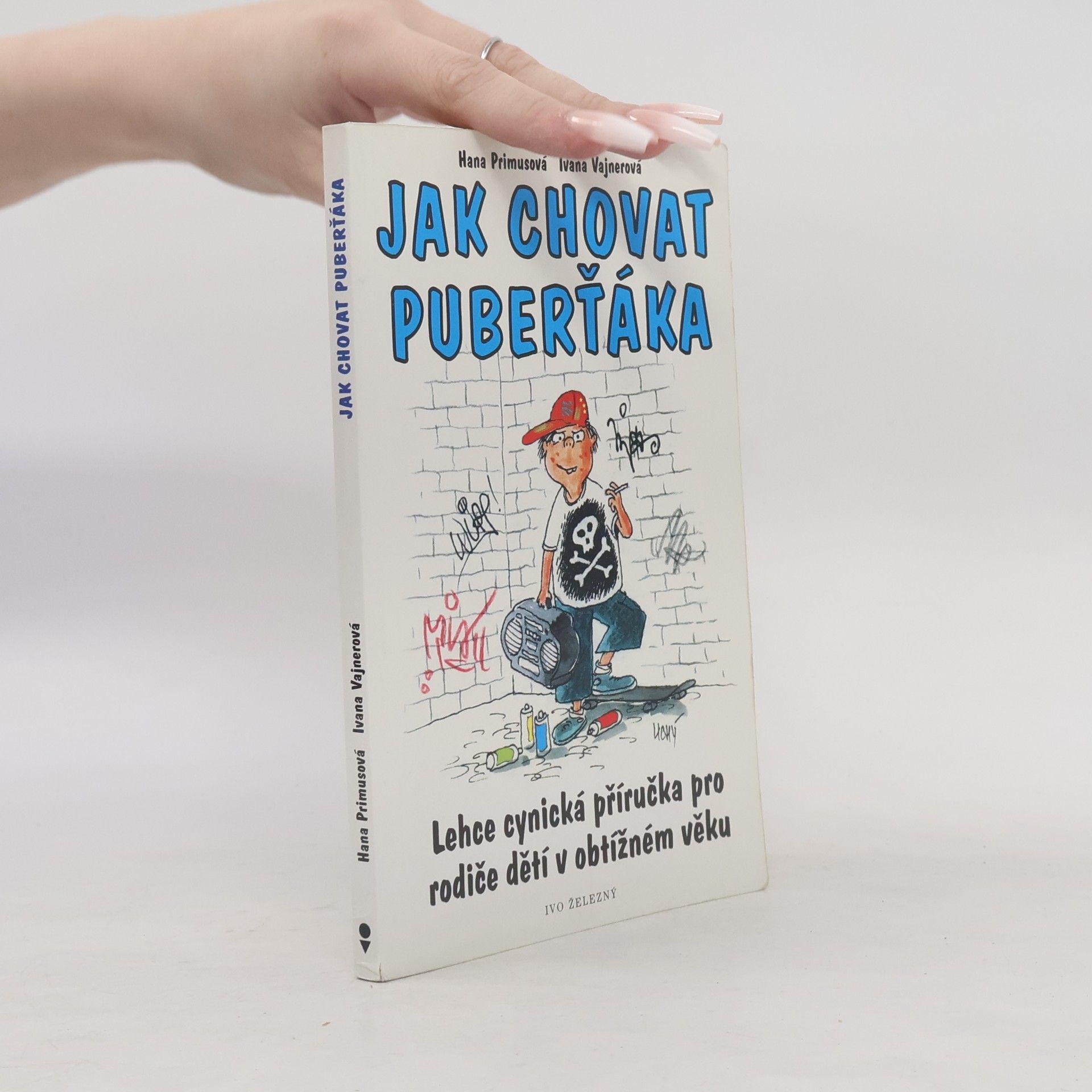 Ivana Vajnerová Jak chovat puberťáka : lehce cynická příručka pro rodiče dětí v obtížném věku