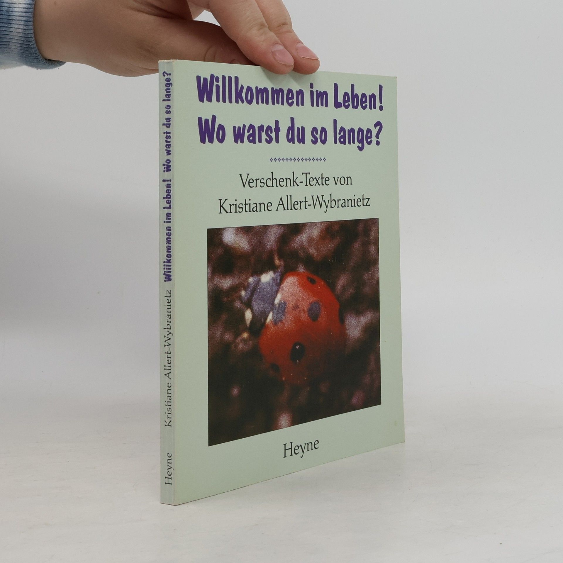 Kristiane Allert-Wybranietz Willkommen im Leben! Wo warst du so lang?. Verschenk-Texte. Mit Photogr. der Autorin u. Volker Wybranietz