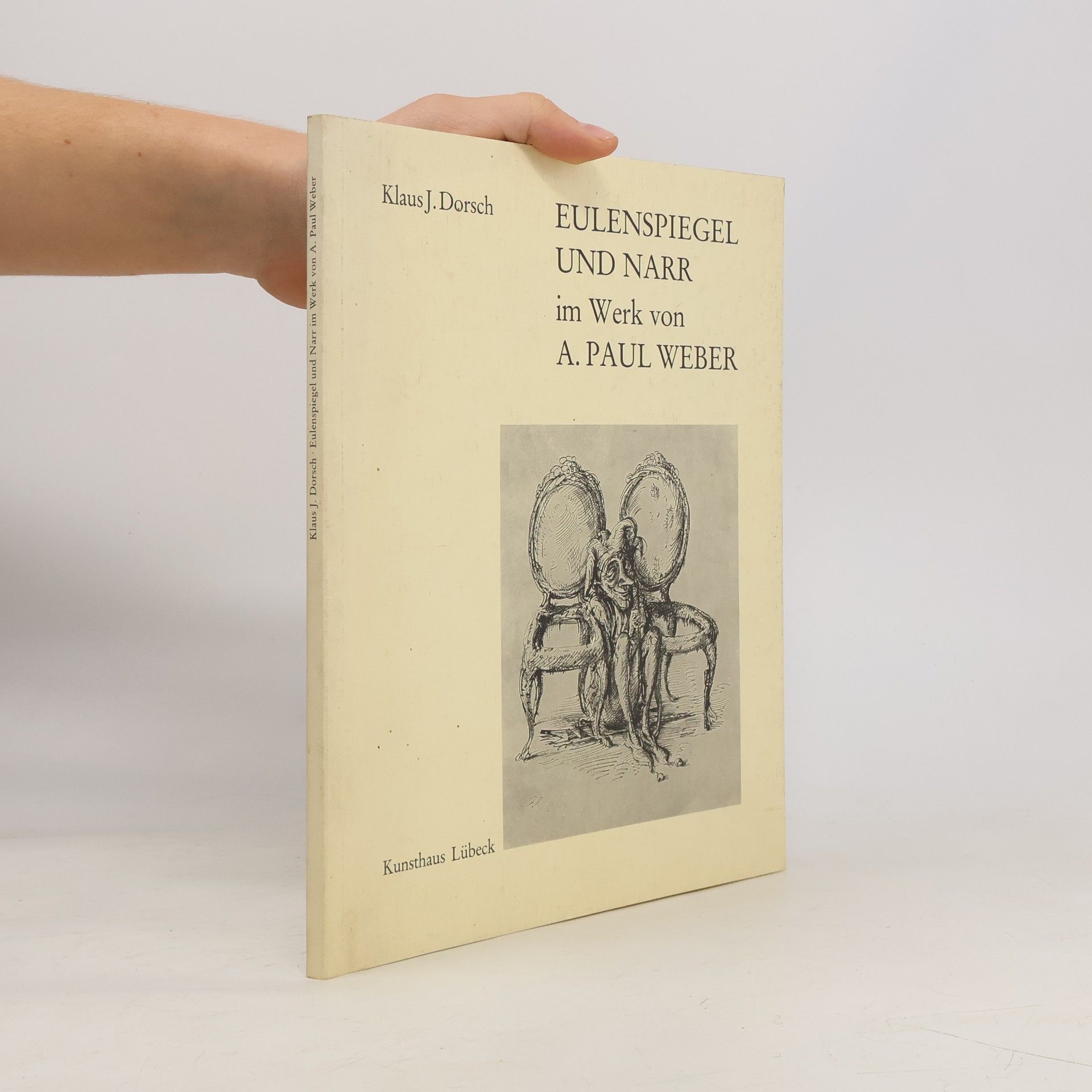 Klaus J. Dorsch Eulenspiegel und Narr im Werk von A. Paul Weber