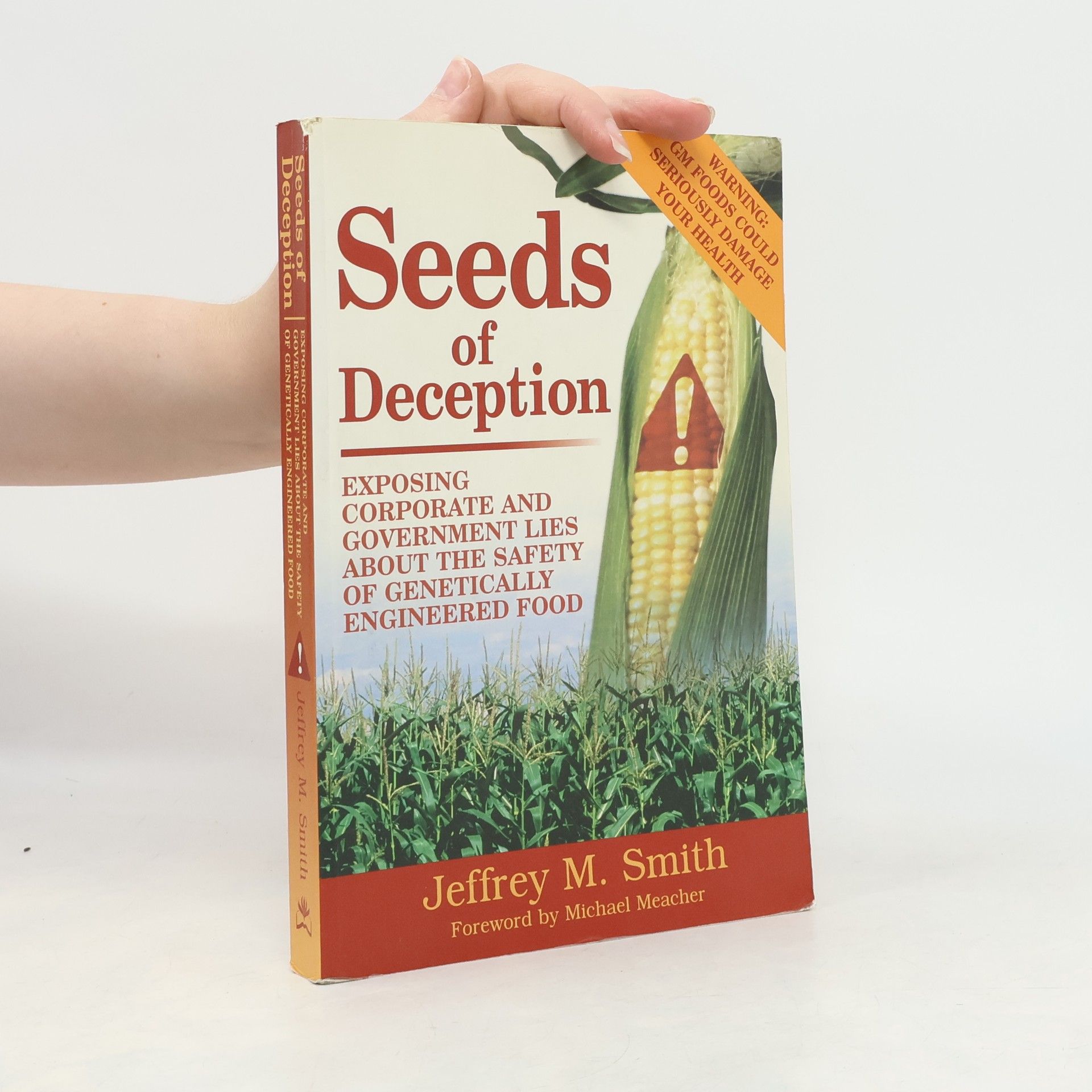 Jeffrey M. Smith Seeds of Deception. Exposing Corporate and Government Lies About the Safety of Genetically Engineered Food