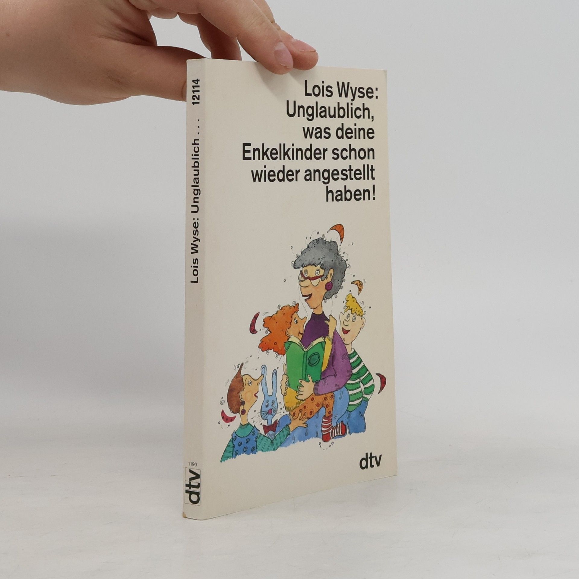 Lois Wyse Unglaublich, was deine Enkelkinder schon wieder angestellt haben!