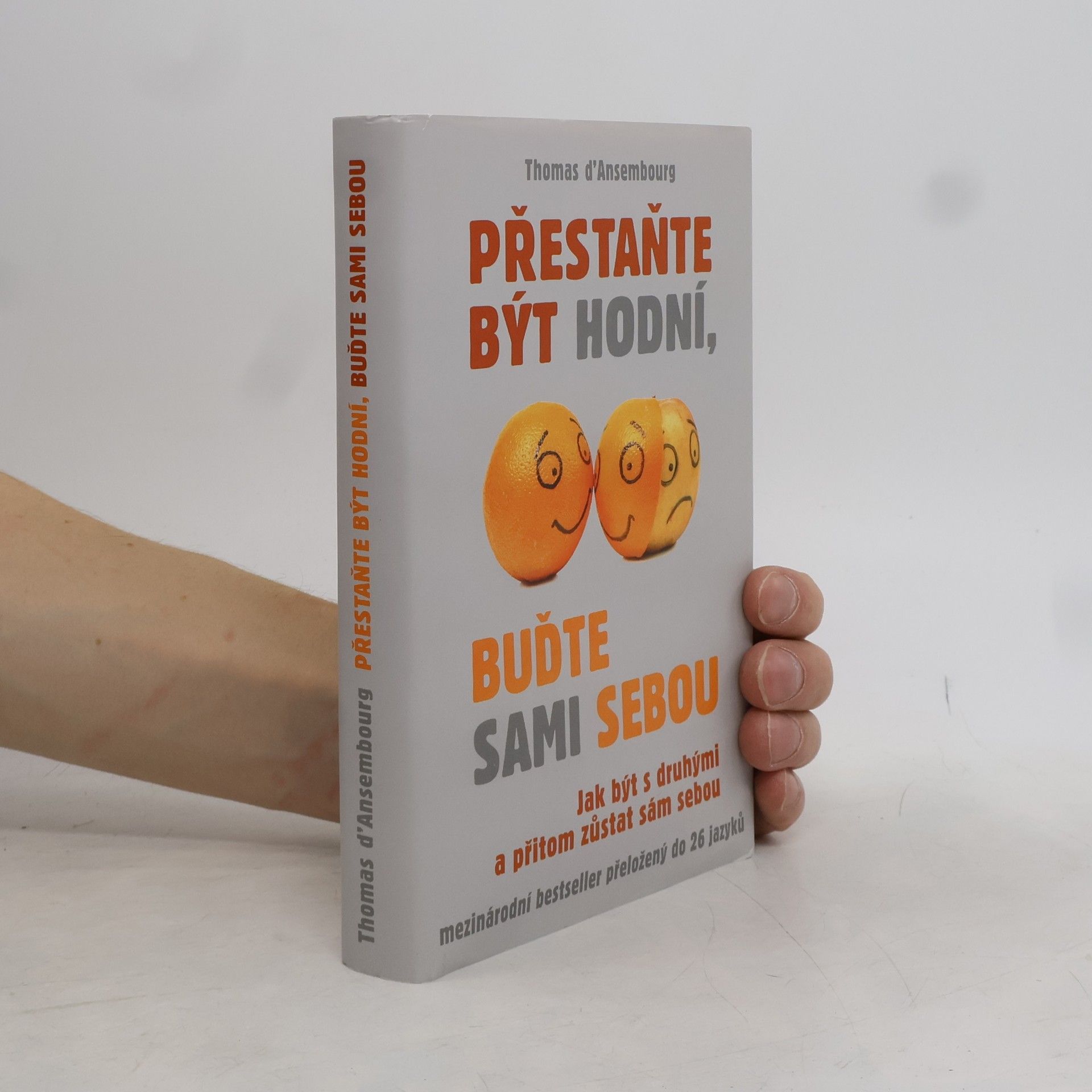 Thomas d. Ansembourg Přestaňte být hodní, buďte sami sebou: Jak být s druhými a přitom zůstat sám sebou