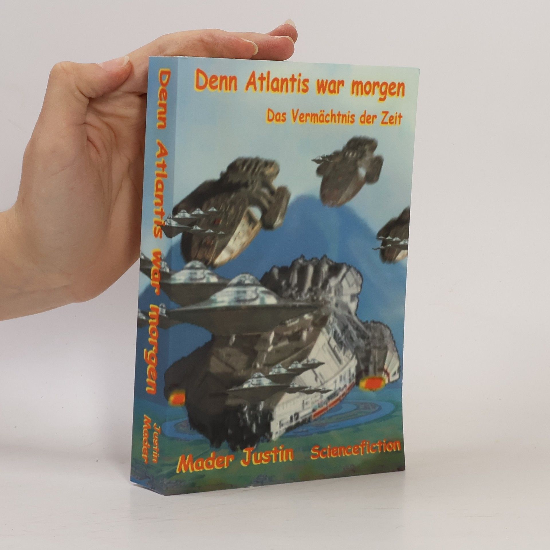 Justin Mader Denn Atlantis war morgen. Das Vermächtnis der Zeit