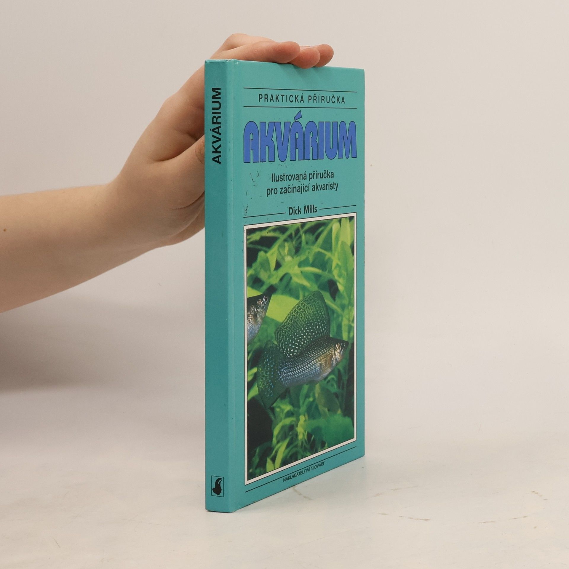 Dick Mills Akvárium: Ilustrovaná příručka pro začínající akvaristy