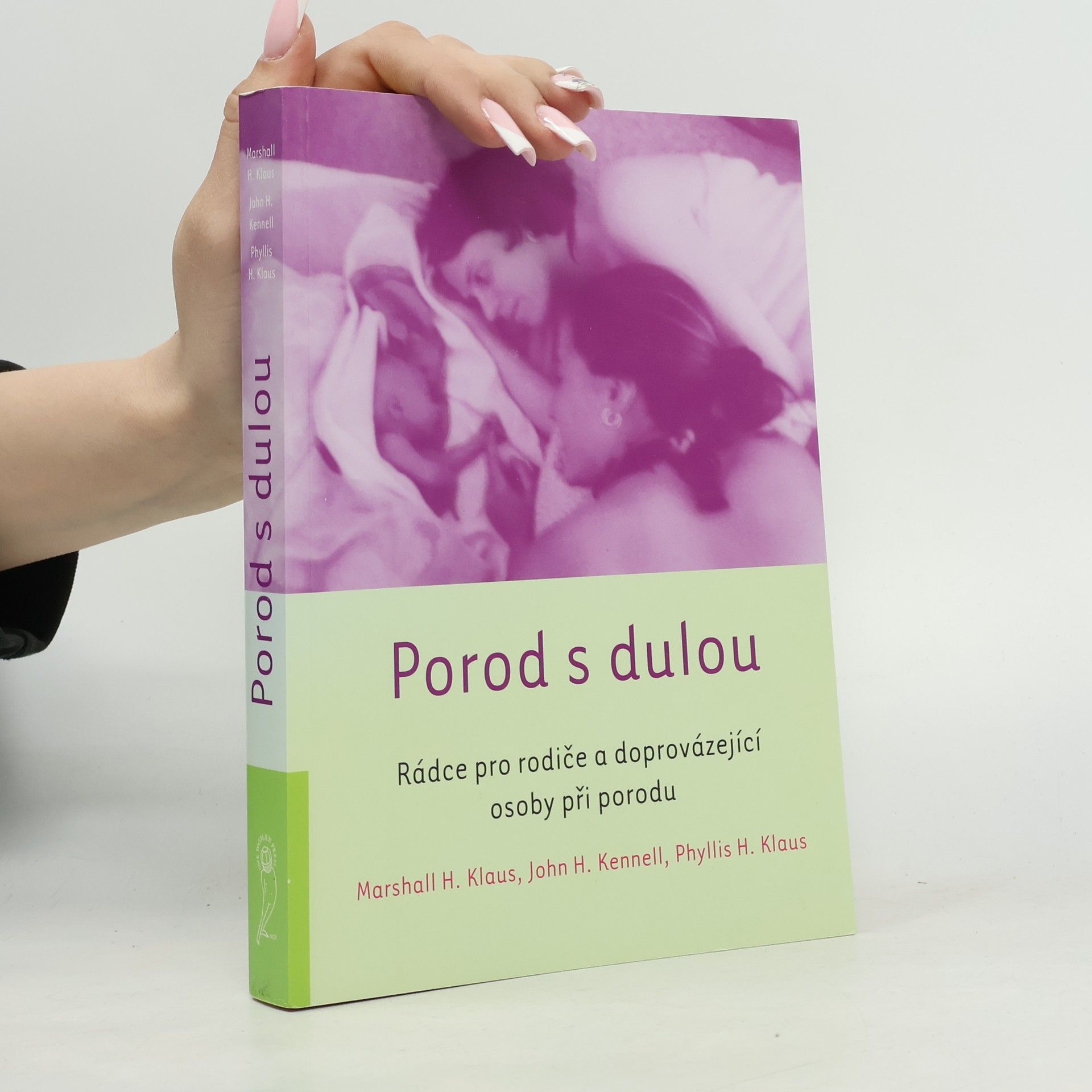 John H. Kennell Porod s dulou : rádce pro rodiče a doprovázející osoby při porodu