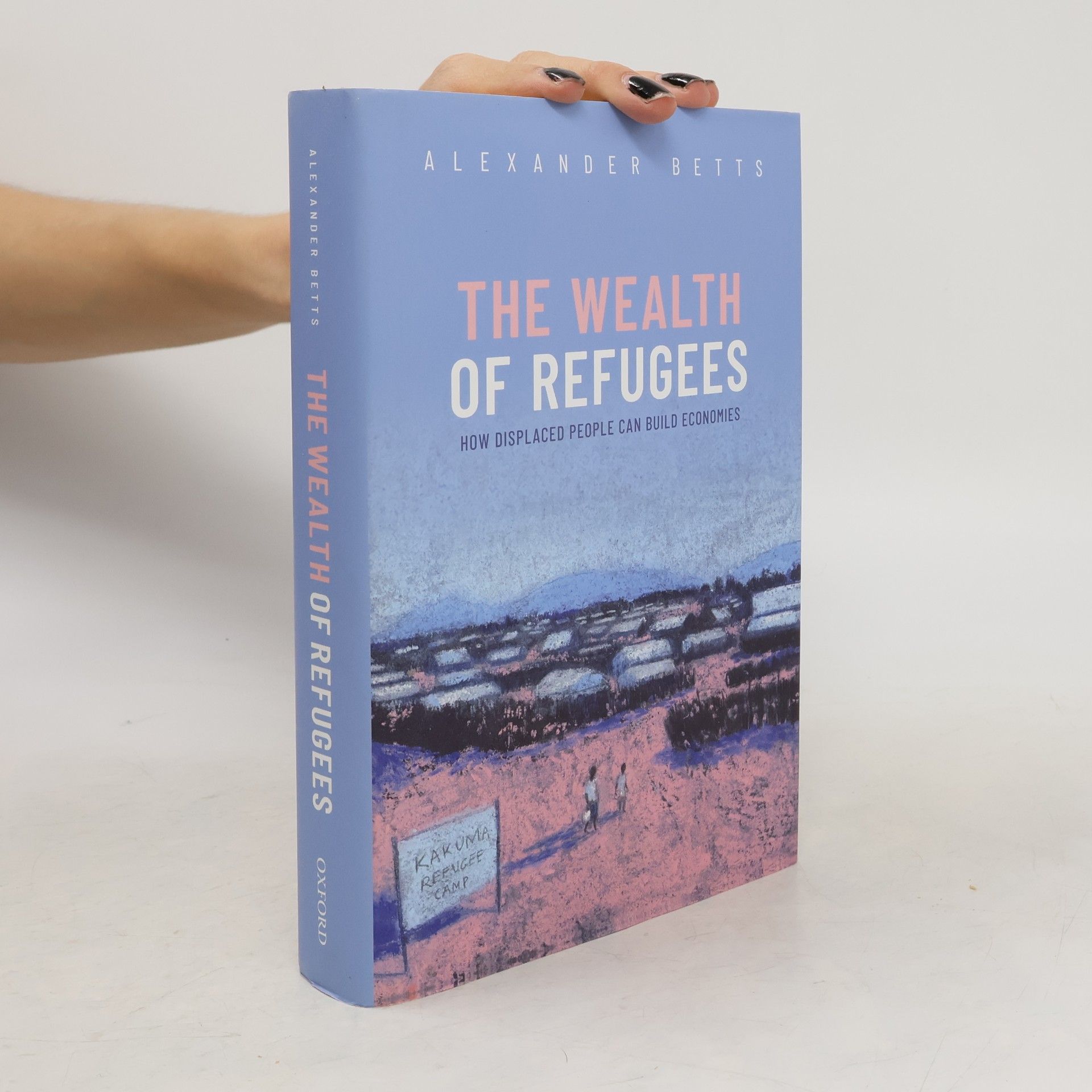 Alexander Betts The Wealth of Refugees