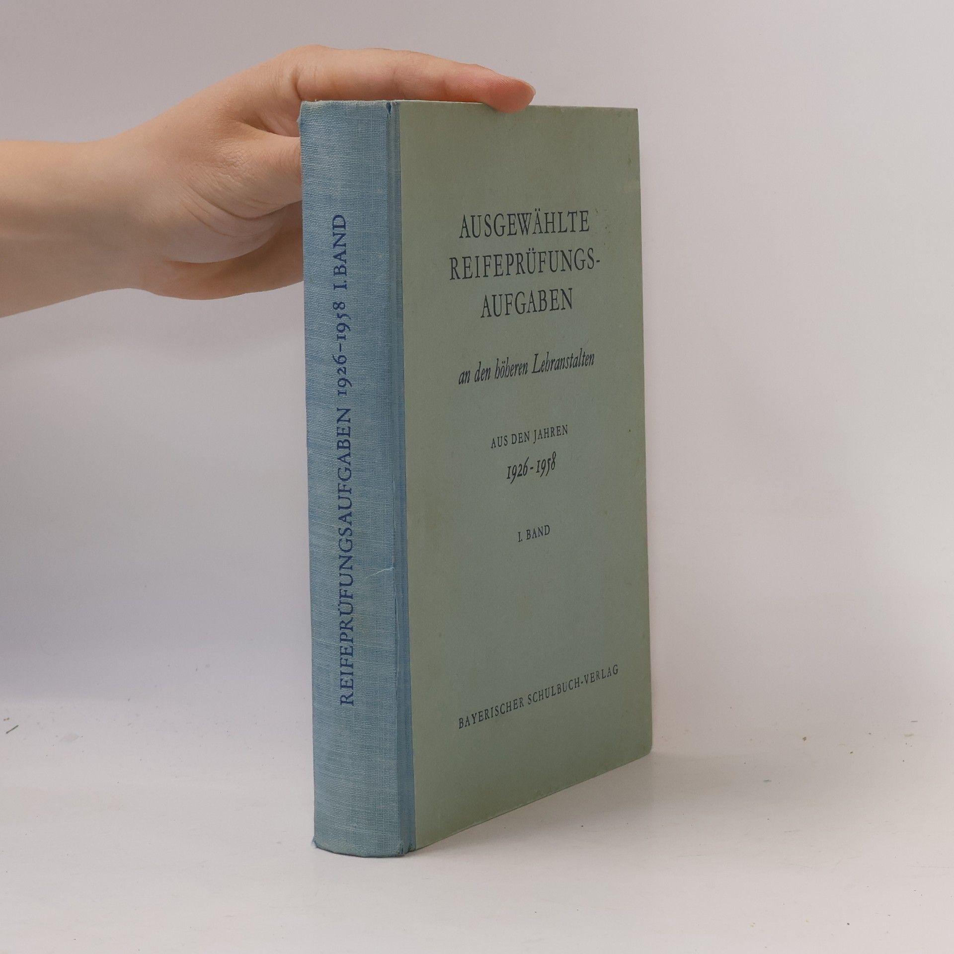Ausgewählte Reifeprüfungsaufgaben an den höheren Lehranstalten aus den Jahren 1926 - 1958. Band I.