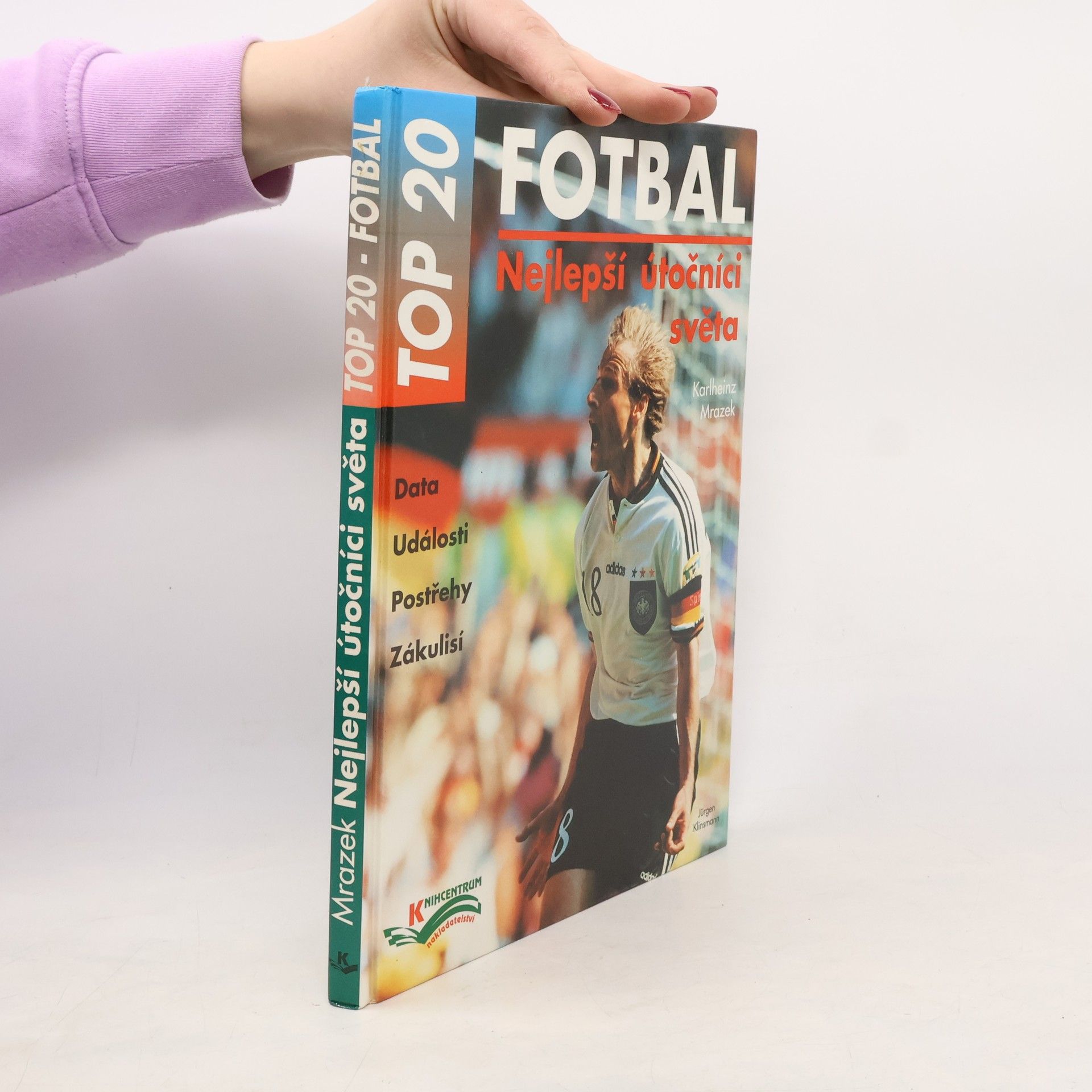 Karlheinz Mrazek Fotbal : nejlepší útočníci světa : data, události, postřehy, zákulisí