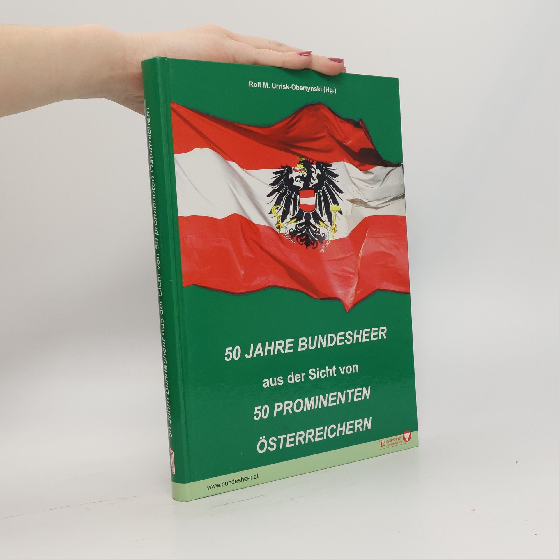 Rolf M. Urrisk 50 Jahre Bundesheer aus der Sicht von 50 prominenten Österreichern