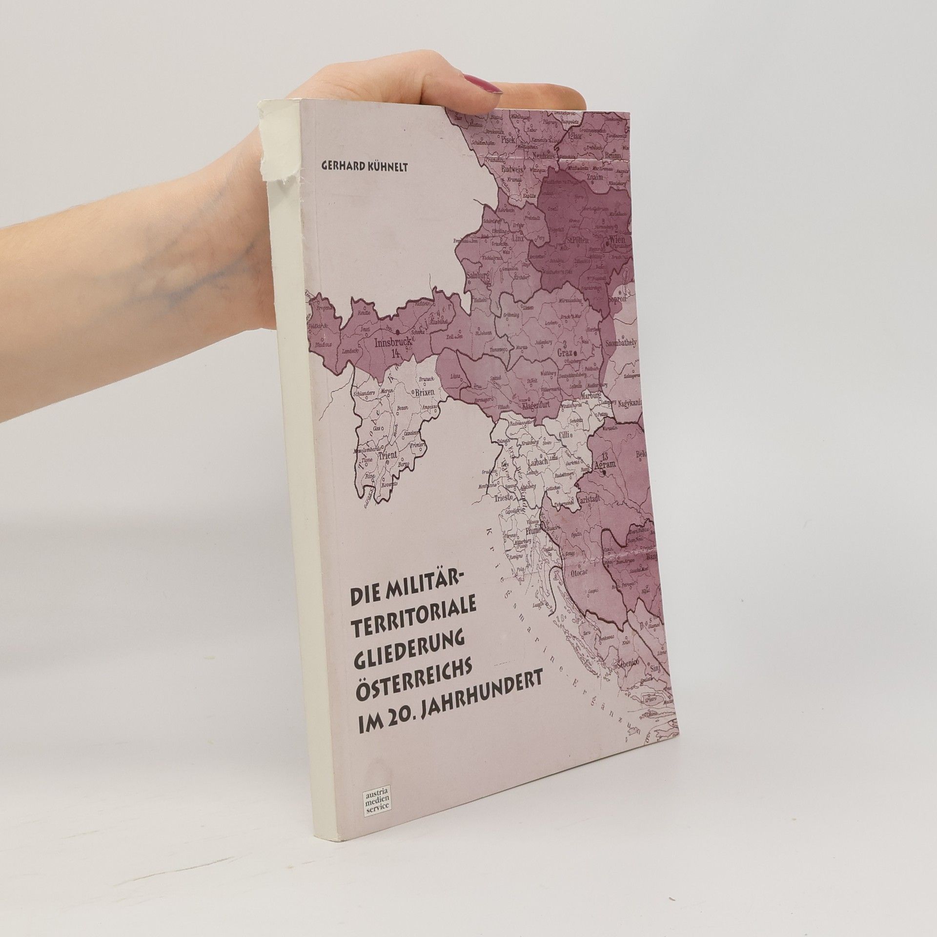 Gerhard Kühnelt Die militärterritoriale Gliederung Österreichs im 20. Jahrhundert