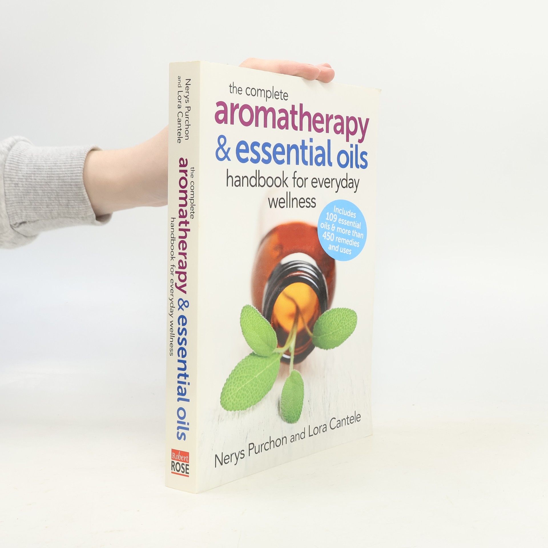 Nerys Purchon The Complete Aromatherapy and Essential Oils Handbook for Everyday Wellness