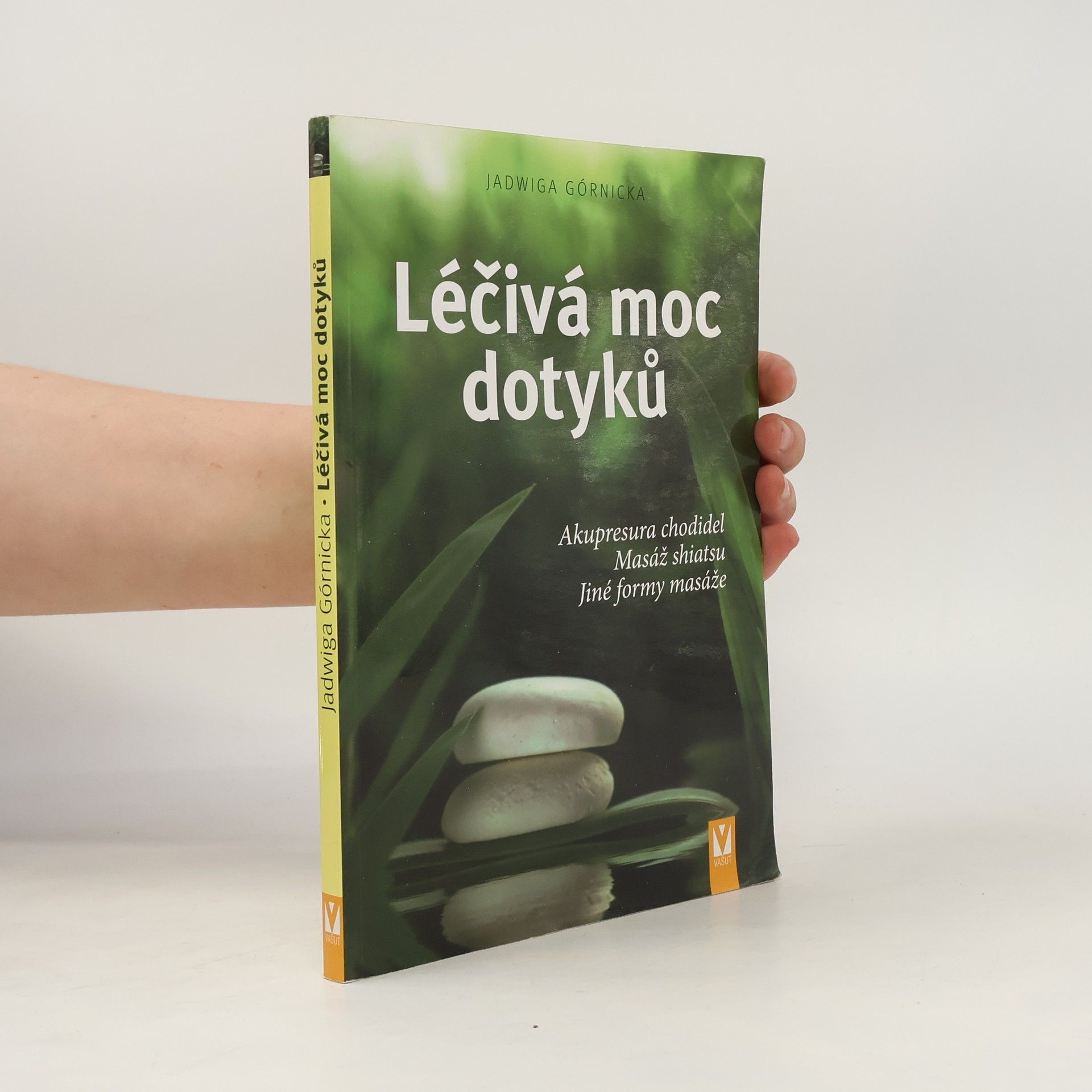 Jadwiga Górnicka Léčivá moc dotyků. Akupresura chodidel, masáž shiatsu, jiné formy masáže