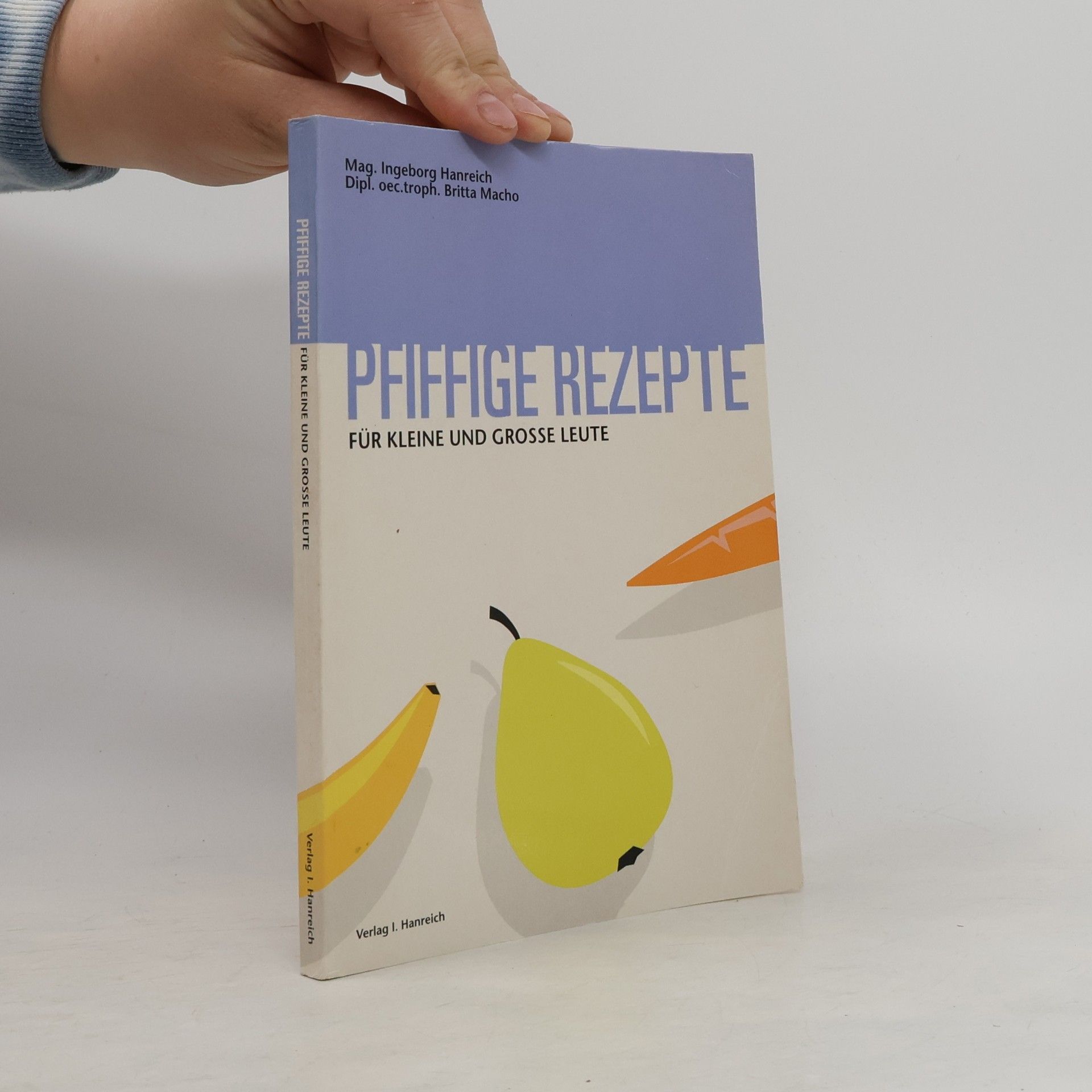 Ingeborg Hanreich Pfiffige Rezepte für kleine und große Leute