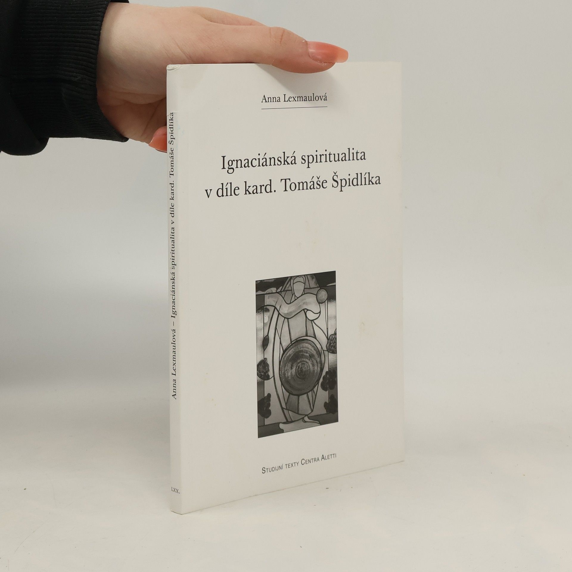 Anna Lexmaulová Ignaciánská spiritualita v díle kard. Tomáše Špidlíka