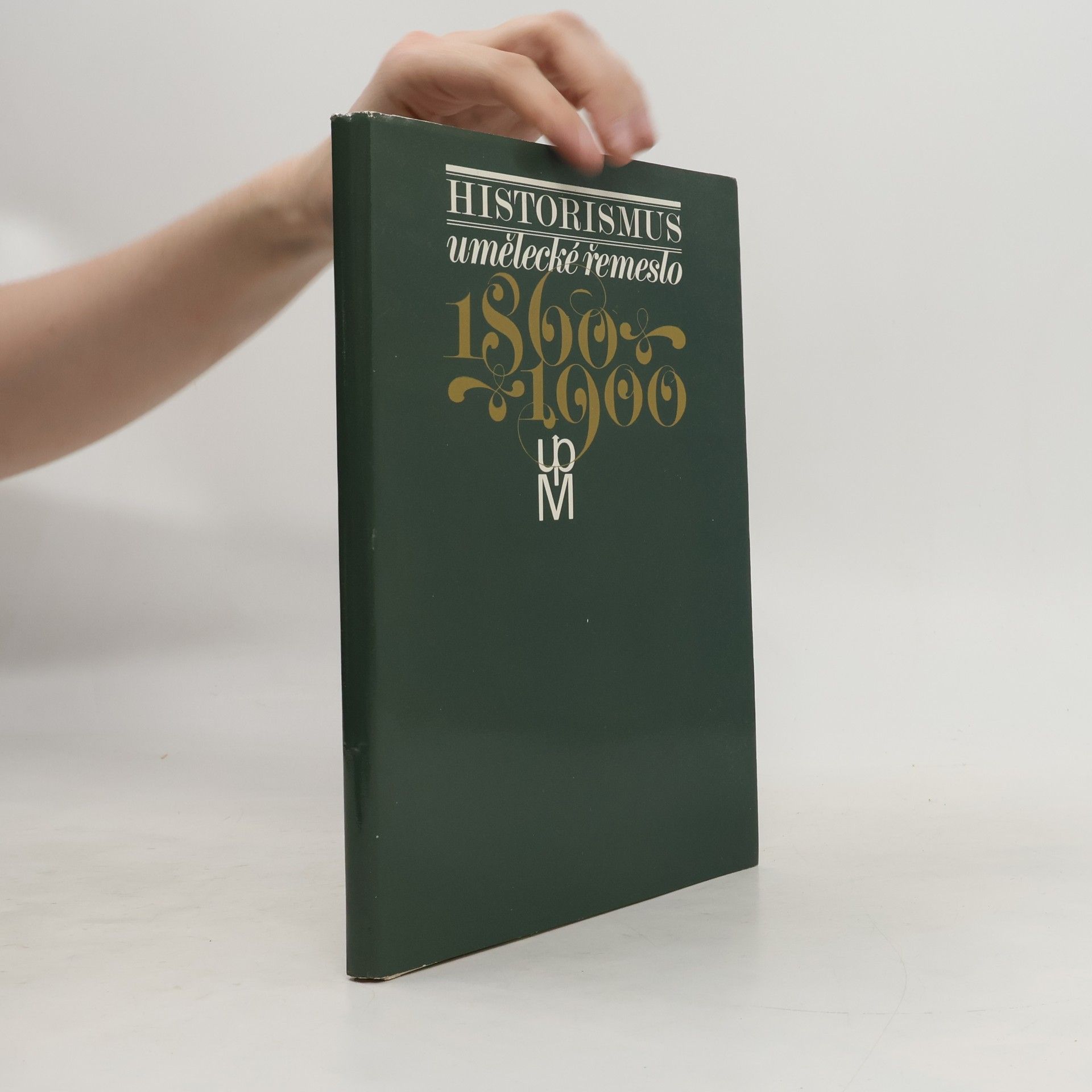 Various authors Historismus : umělecké řemeslo 1860-1900