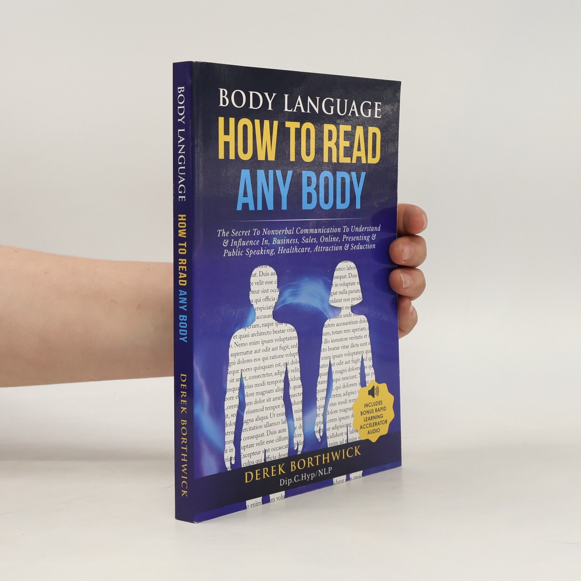 Derek Borthwick Body Language How to Read Any Body - The Secret To Nonverbal Communication To Understand & Influence In, Business, Sales, Online, Presenting & Public Speaking, Healthcare, Attraction & Seduction