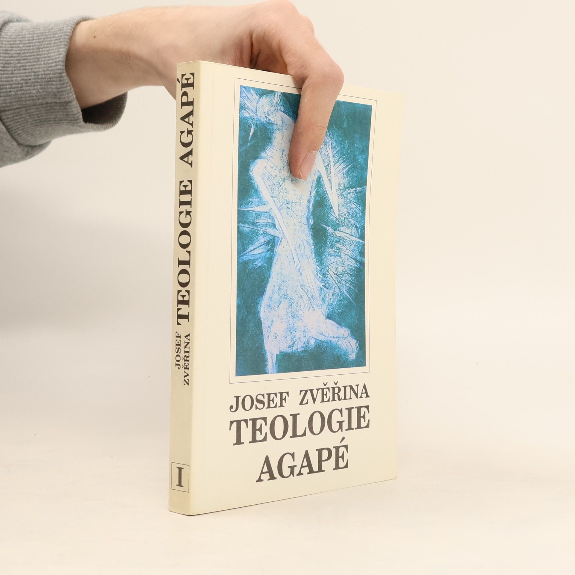 Josef Zvěřina Teologie Agapé : dogmatika. Svazek I.