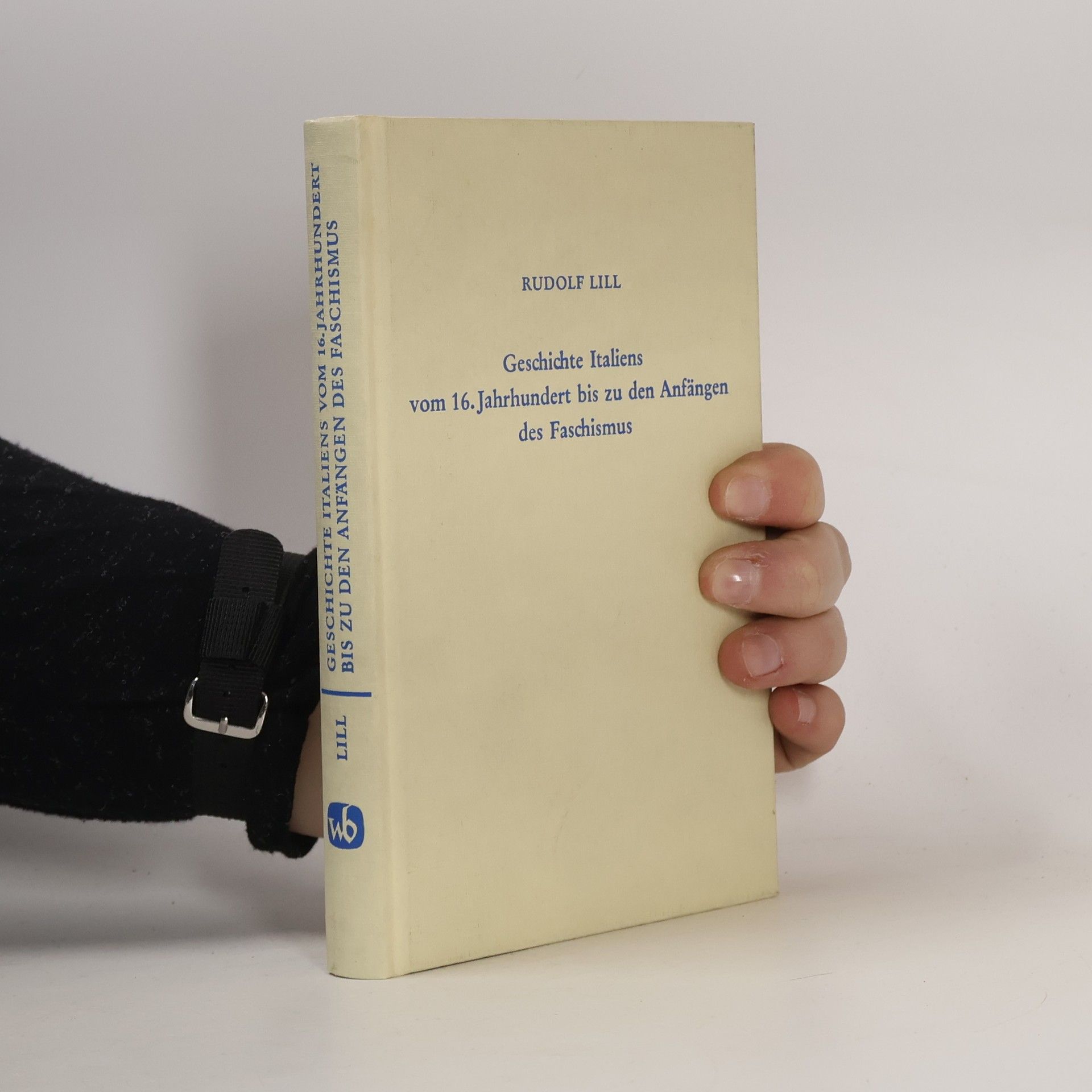Rudolf Lill Geschichte Italiens vom 16. Jahrhundert bis zu den Anfängen des Faschismus