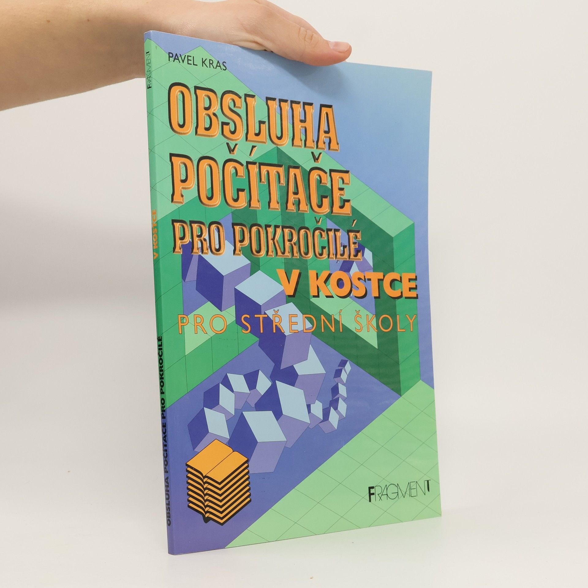 Pavel Kras Obsluha počítače pro pokročilé v kostce: pro střední školy