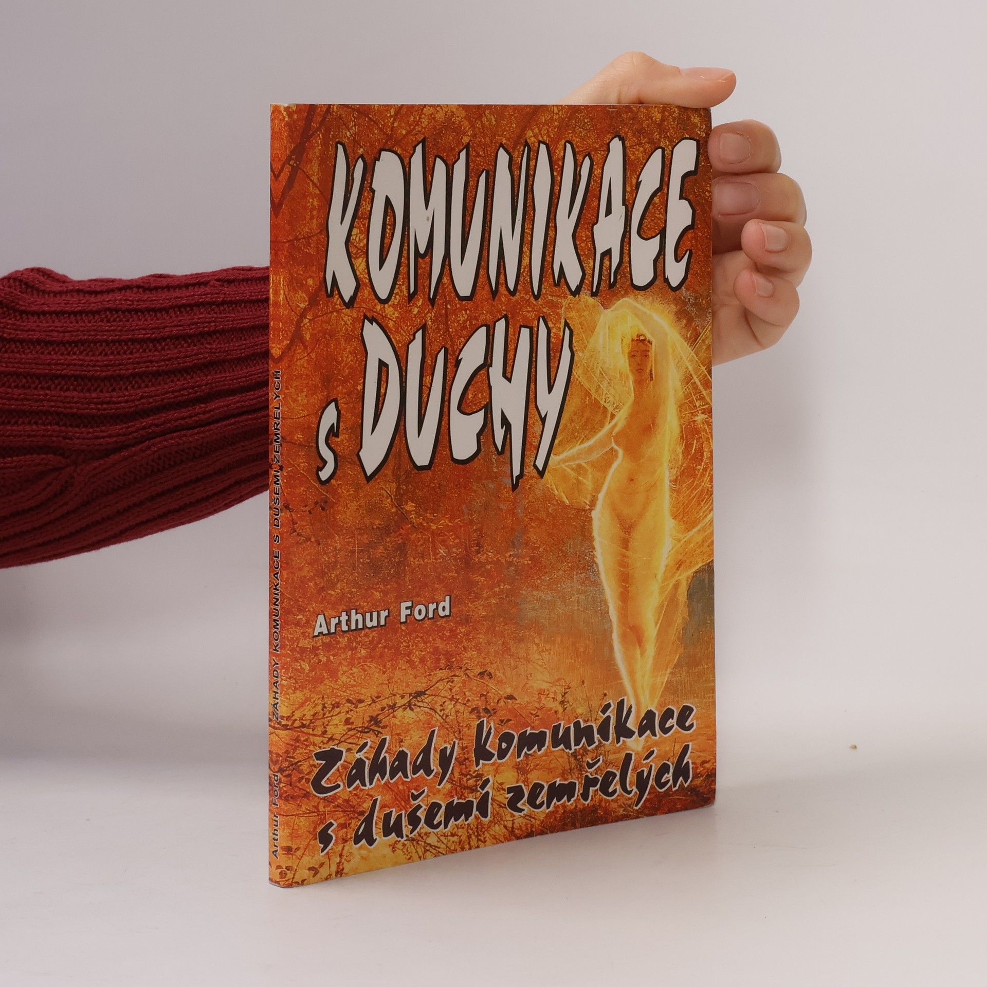 Arthur A. Ford Záhady komunikace s dušemi zemřelých : pozoruhodné svědectví nejznámějšího amerického média