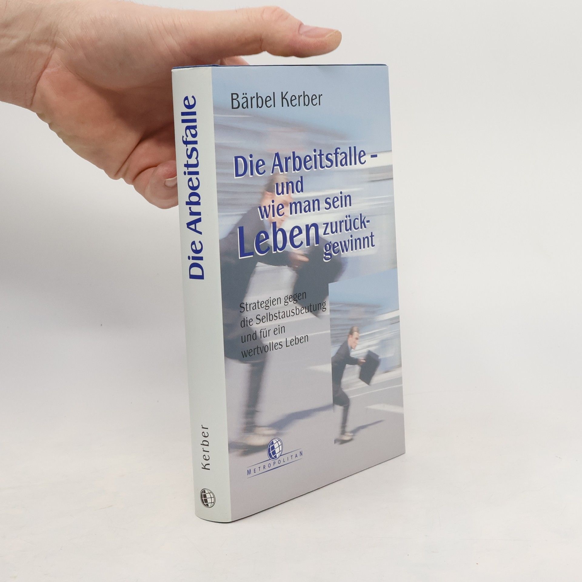 Bärbel Kerber Die Arbeitsfalle - und wie man sein Leben zurückgewinnt